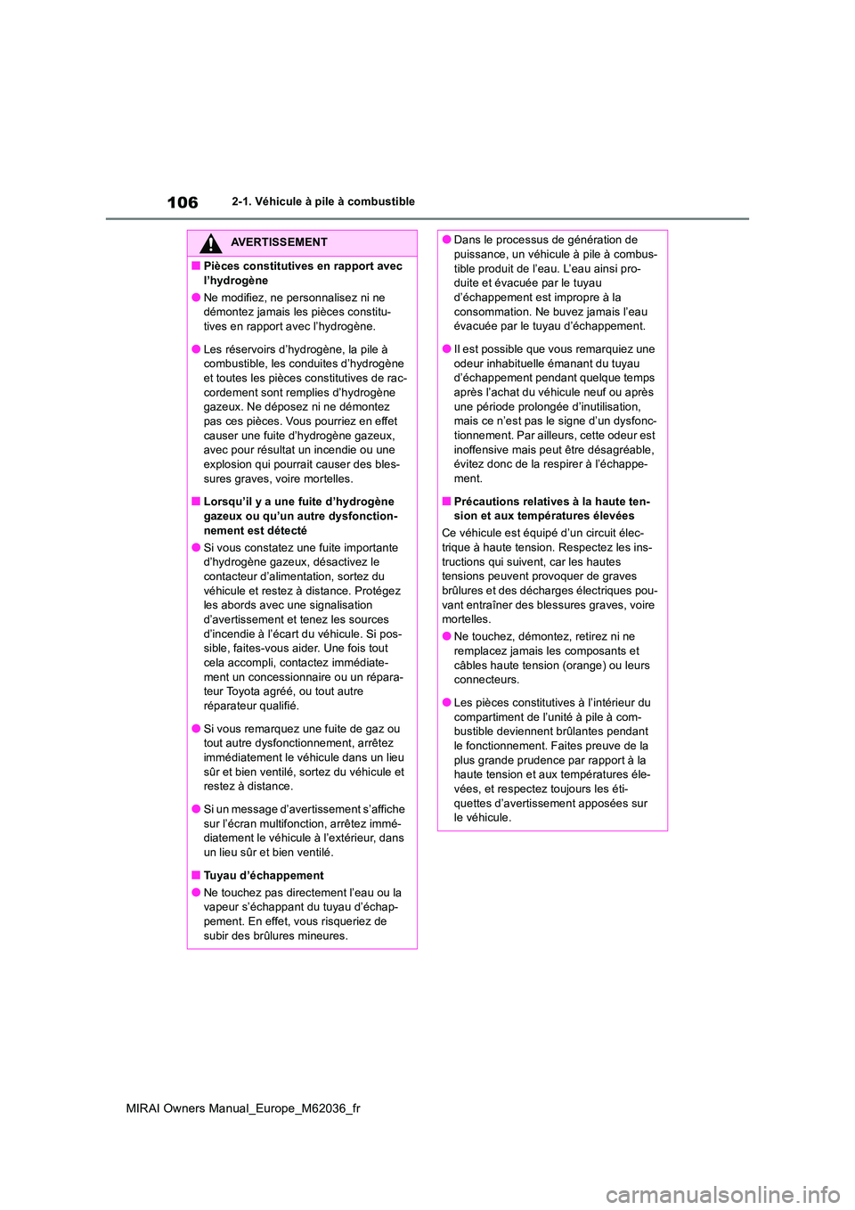 TOYOTA MIRAI 2020 Manuel du propriétaire (in French) 106
MIRAI Owners Manual_Europe_M62036_fr
2-1. Véhicule à pile à combustible
AVERTISSEMENT
■Pièces constitutives en rapport avec
l’hydrogène
●Ne modifiez, ne personnalisez ni ne démontez TOYOTA MIRAI 2020 Manuel du propriétaire (in French) 106
MIRAI Owners Manual_Europe_M62036_fr
2-1. Véhicule à pile à combustible
AVERTISSEMENT
■Pièces constitutives en rapport avec
l’hydrogène
●Ne modifiez, ne personnalisez ni ne démontez