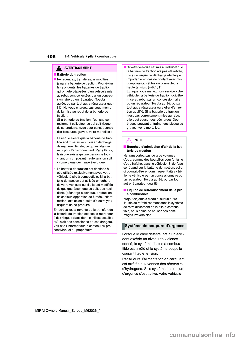 TOYOTA MIRAI 2020 Manuel du propriétaire (in French) 108
MIRAI Owners Manual_Europe_M62036_fr
2-1. Véhicule à pile à combustible
Lorsque le choc détecté lors d’un acci-
dent excède un niveau de violence
donné, le système de pile à combus-
t TOYOTA MIRAI 2020 Manuel du propriétaire (in French) 108
MIRAI Owners Manual_Europe_M62036_fr
2-1. Véhicule à pile à combustible
Lorsque le choc détecté lors d’un acci-
dent excède un niveau de violence
donné, le système de pile à combus-
t