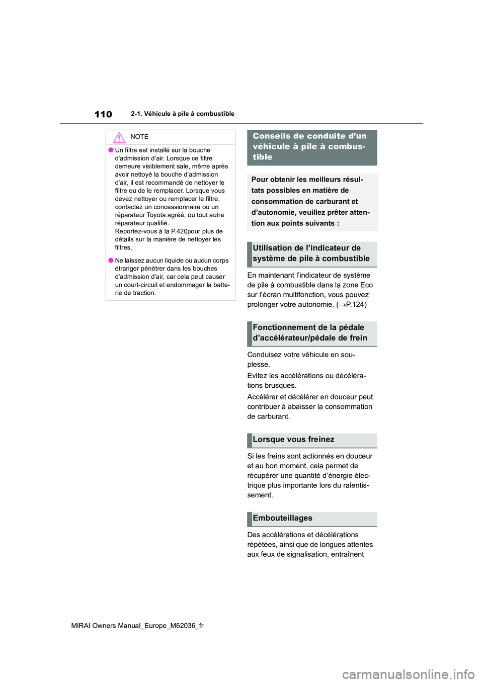 TOYOTA MIRAI 2020 Manuel du propriétaire (in French) 110
MIRAI Owners Manual_Europe_M62036_fr
2-1. Véhicule à pile à combustible
En maintenant l’indicateur de système
de pile à combustible dans la zone Eco
sur l’écran multifonction, vous po TOYOTA MIRAI 2020 Manuel du propriétaire (in French) 110
MIRAI Owners Manual_Europe_M62036_fr
2-1. Véhicule à pile à combustible
En maintenant l’indicateur de système
de pile à combustible dans la zone Eco
sur l’écran multifonction, vous po