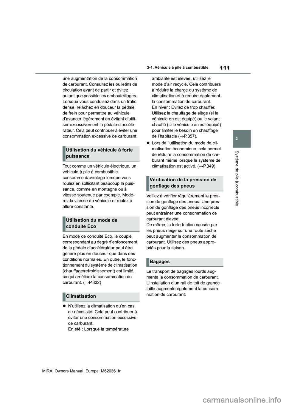 TOYOTA MIRAI 2020 Manuel du propriétaire (in French) 111
2
MIRAI Owners Manual_Europe_M62036_fr
2-1. Véhicule à pile à combustible
Système de pile à combustible
une augmentation de la consommation
de carburant. Consultez les bulletins de
circula TOYOTA MIRAI 2020 Manuel du propriétaire (in French) 111
2
MIRAI Owners Manual_Europe_M62036_fr
2-1. Véhicule à pile à combustible
Système de pile à combustible
une augmentation de la consommation
de carburant. Consultez les bulletins de
circula
