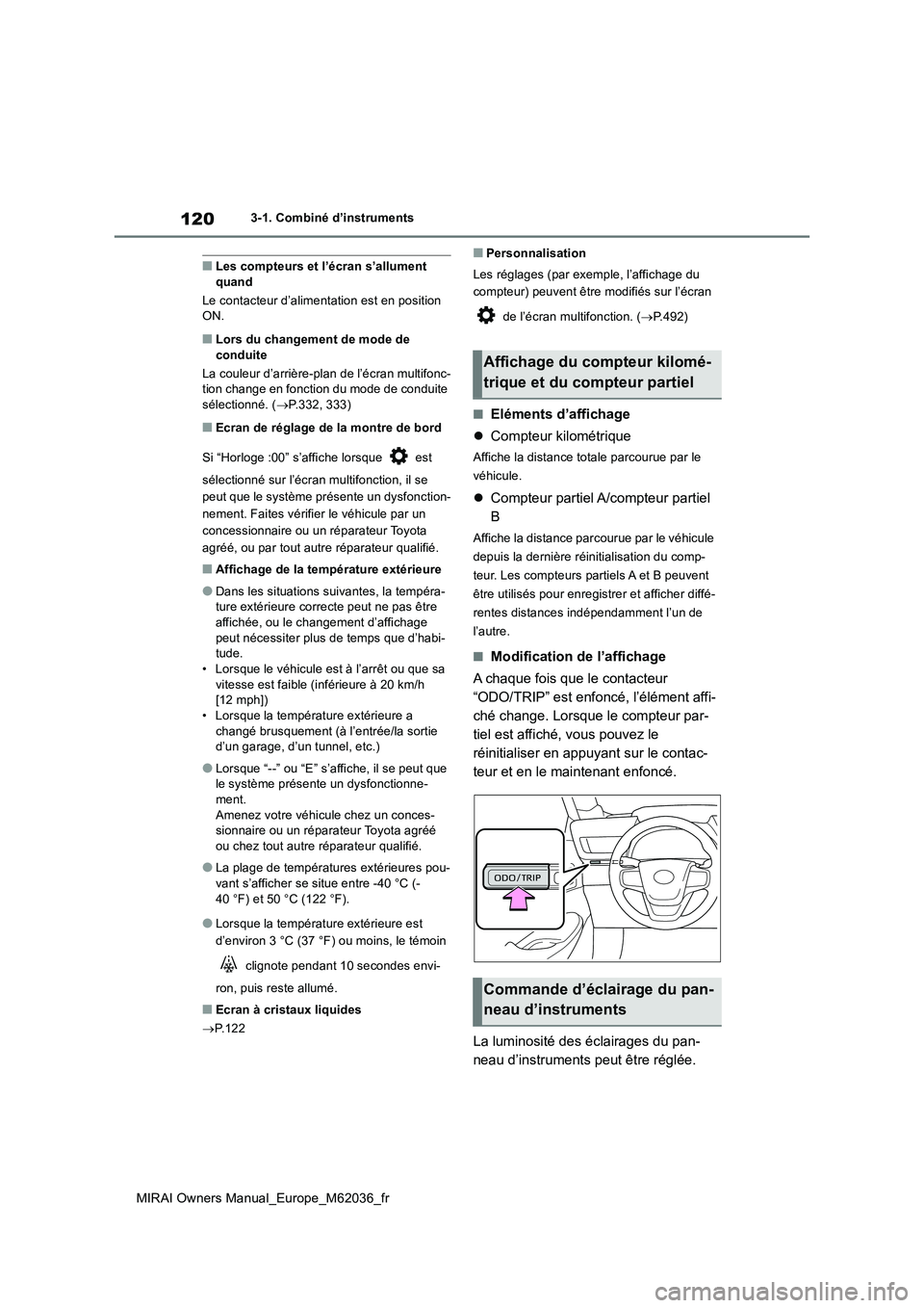 TOYOTA MIRAI 2020 Manuel du propriétaire (in French) 120
MIRAI Owners Manual_Europe_M62036_fr
3-1. Combiné d’instruments
■Les compteurs et l’écran s’allument quand
Le contacteur d’aliment ation est en position ON.
■Lors du changement de TOYOTA MIRAI 2020 Manuel du propriétaire (in French) 120
MIRAI Owners Manual_Europe_M62036_fr
3-1. Combiné d’instruments
■Les compteurs et l’écran s’allument quand
Le contacteur d’aliment ation est en position ON.
■Lors du changement de