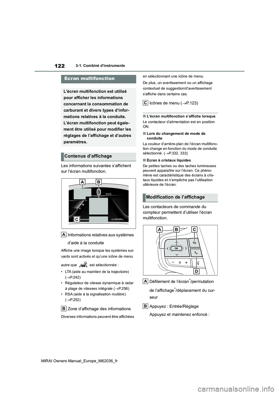 TOYOTA MIRAI 2020 Manuel du propriétaire (in French) 122
MIRAI Owners Manual_Europe_M62036_fr
3-1. Combiné d’instruments
Les informations suivantes s’affichent
sur l’écran multifonction.
Informations relatives aux systèmes
d’aide à la c TOYOTA MIRAI 2020 Manuel du propriétaire (in French) 122
MIRAI Owners Manual_Europe_M62036_fr
3-1. Combiné d’instruments
Les informations suivantes s’affichent
sur l’écran multifonction.
Informations relatives aux systèmes
d’aide à la c
