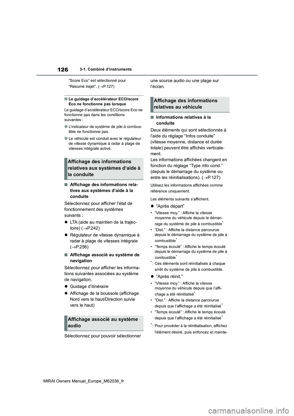 TOYOTA MIRAI 2020 Manuel du propriétaire (in French) 126
MIRAI Owners Manual_Europe_M62036_fr
3-1. Combiné d’instruments
“Score Eco” est sélectionné pour
“Résumé trajet”. ( P.127)
■Le guidage d’accélérateur ECO/score
Eco ne TOYOTA MIRAI 2020 Manuel du propriétaire (in French) 126
MIRAI Owners Manual_Europe_M62036_fr
3-1. Combiné d’instruments
“Score Eco” est sélectionné pour
“Résumé trajet”. ( P.127)
■Le guidage d’accélérateur ECO/score
Eco ne