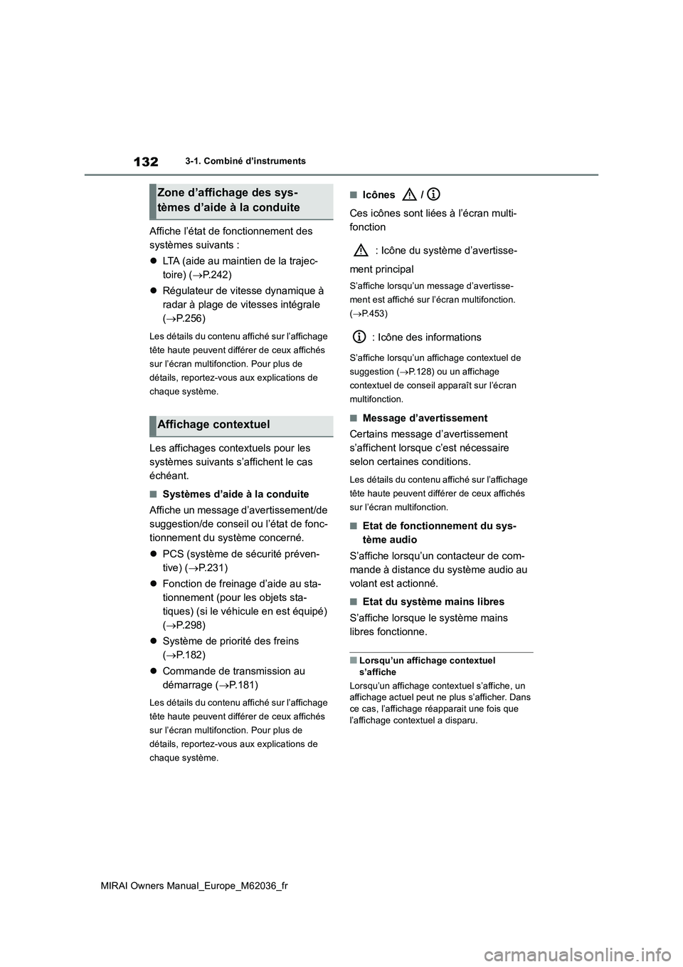 TOYOTA MIRAI 2020 Manuel du propriétaire (in French) 132
MIRAI Owners Manual_Europe_M62036_fr
3-1. Combiné d’instruments
Affiche l’état de fonctionnement des
systèmes suivants :
LTA (aide au maintien de la trajec-
toire) ( P.242)
TOYOTA MIRAI 2020 Manuel du propriétaire (in French) 132
MIRAI Owners Manual_Europe_M62036_fr
3-1. Combiné d’instruments
Affiche l’état de fonctionnement des
systèmes suivants :
LTA (aide au maintien de la trajec-
toire) ( P.242)
