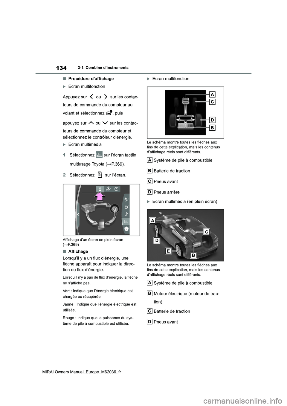 TOYOTA MIRAI 2020 Manuel du propriétaire (in French) 134
MIRAI Owners Manual_Europe_M62036_fr
3-1. Combiné d’instruments
■Procédure d’affichage
Ecran multifonction
Appuyez sur ou sur les contac-
teurs de commande du compteur au
volant TOYOTA MIRAI 2020 Manuel du propriétaire (in French) 134
MIRAI Owners Manual_Europe_M62036_fr
3-1. Combiné d’instruments
■Procédure d’affichage
Ecran multifonction
Appuyez sur ou sur les contac-
teurs de commande du compteur au
volant