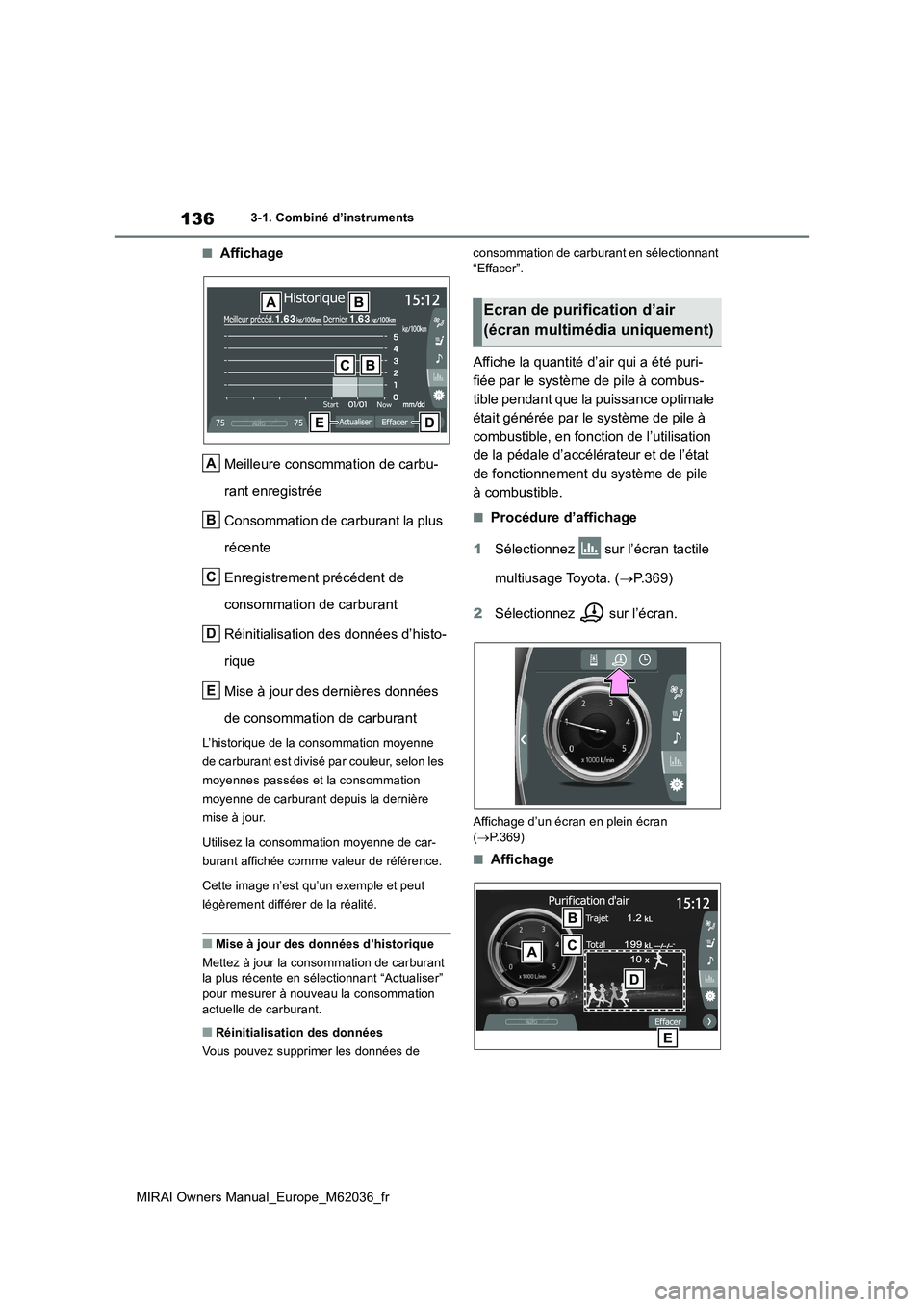 TOYOTA MIRAI 2020 Manuel du propriétaire (in French) 136
MIRAI Owners Manual_Europe_M62036_fr
3-1. Combiné d’instruments
■Affichage
Meilleure consommation de carbu-
rant enregistrée
Consommation de carburant la plus
récente
Enregistrement p TOYOTA MIRAI 2020 Manuel du propriétaire (in French) 136
MIRAI Owners Manual_Europe_M62036_fr
3-1. Combiné d’instruments
■Affichage
Meilleure consommation de carbu-
rant enregistrée
Consommation de carburant la plus
récente
Enregistrement p
