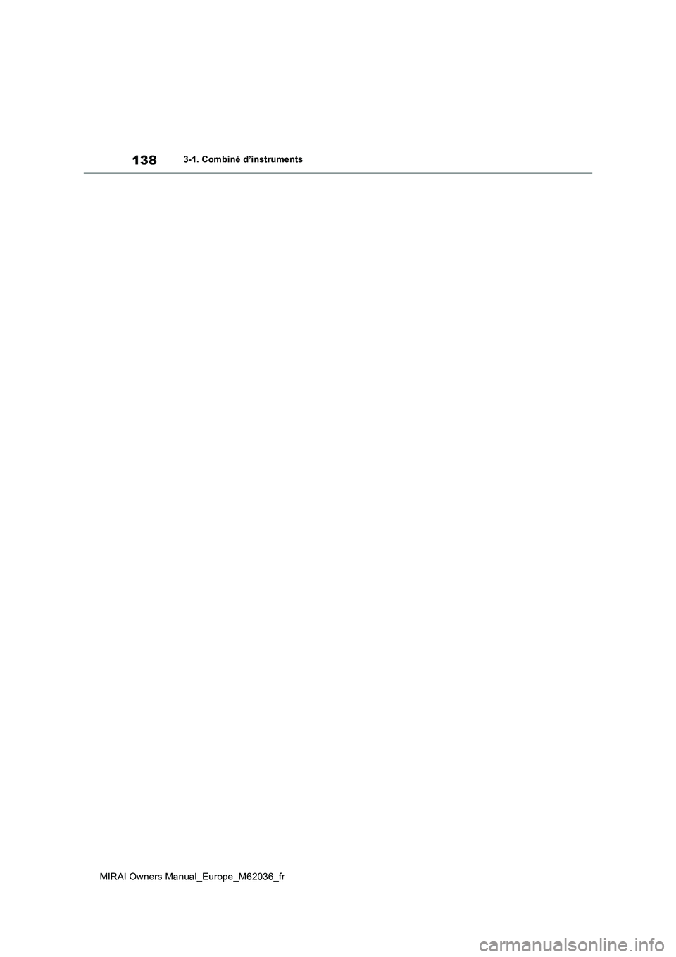 TOYOTA MIRAI 2020  Manuel du propriétaire (in French) 138
MIRAI Owners Manual_Europe_M62036_fr
3-1. Combiné d’instruments 