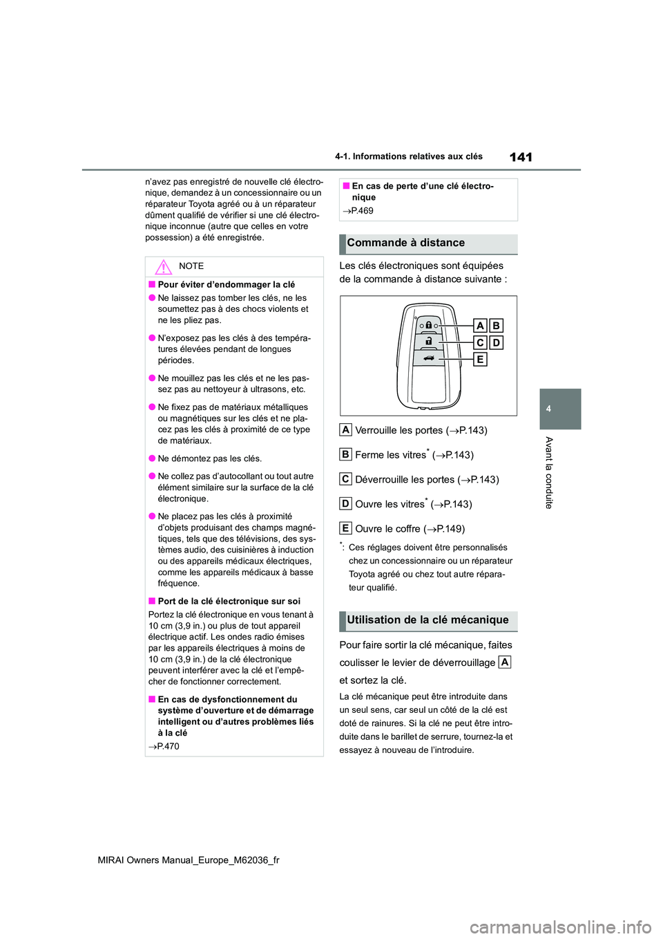 TOYOTA MIRAI 2020 Manuel du propriétaire (in French) 141
4
MIRAI Owners Manual_Europe_M62036_fr
4-1. Informations relatives aux clés
Avant la conduite
n’avez pas enregistré de nouvelle clé électro- nique, demandez à un concessionnaire ou un répa TOYOTA MIRAI 2020 Manuel du propriétaire (in French) 141
4
MIRAI Owners Manual_Europe_M62036_fr
4-1. Informations relatives aux clés
Avant la conduite
n’avez pas enregistré de nouvelle clé électro- nique, demandez à un concessionnaire ou un répa