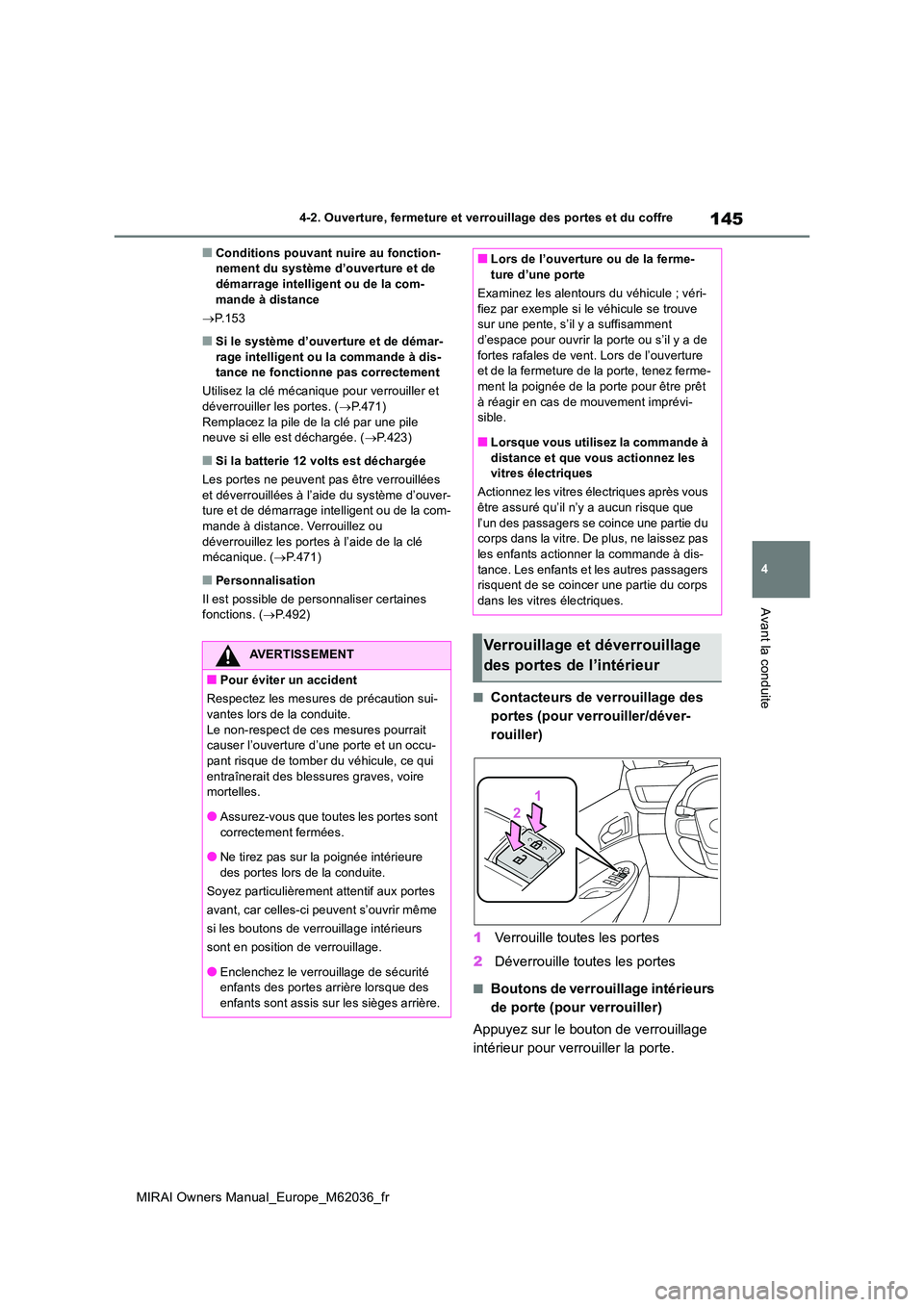 TOYOTA MIRAI 2020  Manuel du propriétaire (in French) 145
4
MIRAI Owners Manual_Europe_M62036_fr
4-2. Ouverture, fermeture et verrouillage des portes et du coffre
Avant la conduite
■Conditions pouvant nuire au fonction- nement du système d’ouverture