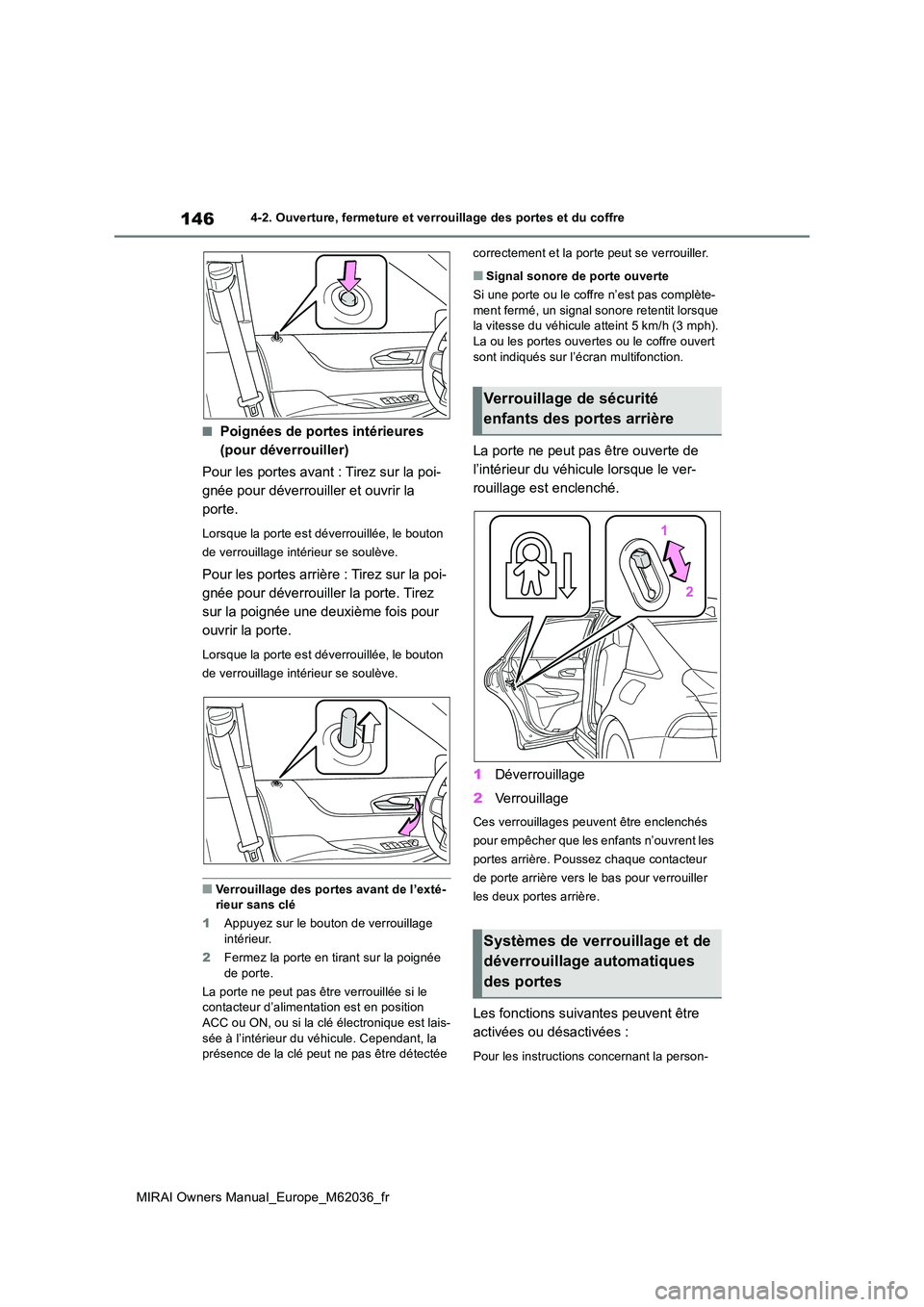 TOYOTA MIRAI 2020  Manuel du propriétaire (in French) 146
MIRAI Owners Manual_Europe_M62036_fr
4-2. Ouverture, fermeture et verrouillage des portes et du coffre
■Poignées de portes intérieures  
(pour déverrouiller) 
Pour les portes avant : Tirez su
