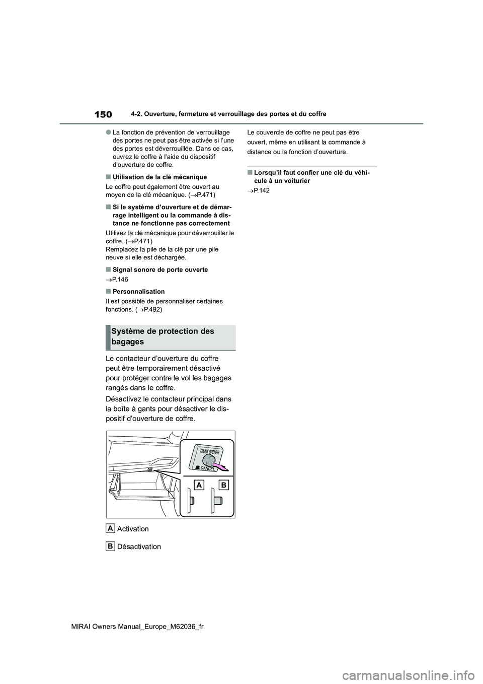 TOYOTA MIRAI 2020  Manuel du propriétaire (in French) 150
MIRAI Owners Manual_Europe_M62036_fr
4-2. Ouverture, fermeture et verrouillage des portes et du coffre
●La fonction de prévention de verrouillage  des portes ne peut pas être activée si l’u