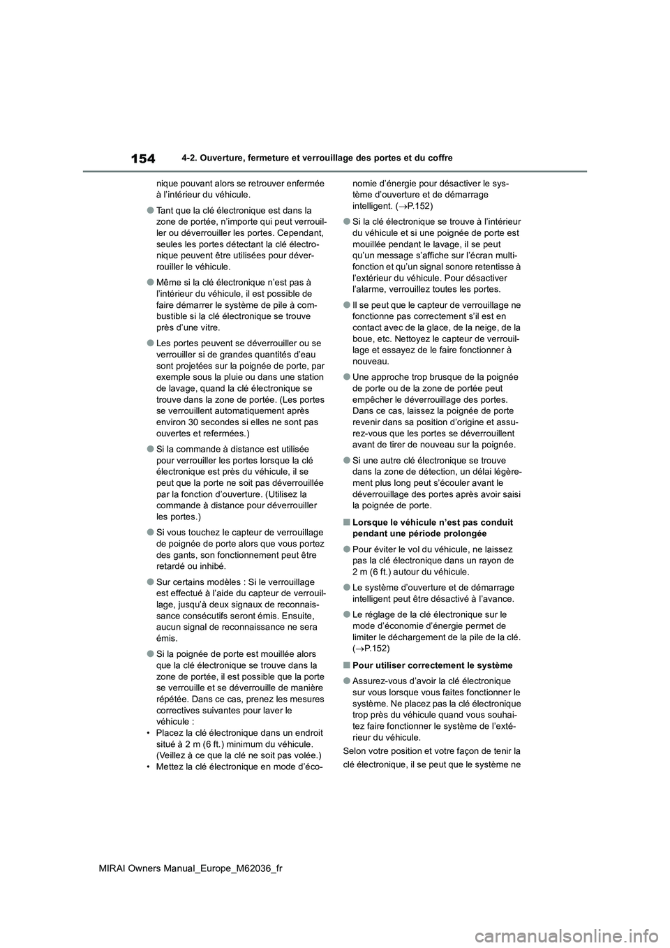 TOYOTA MIRAI 2020 Manuel du propriétaire (in French) 154
MIRAI Owners Manual_Europe_M62036_fr
4-2. Ouverture, fermeture et verrouillage des portes et du coffre
nique pouvant alors se retrouver enfermée à l’intérieur du véhicule.
●Tant que la c TOYOTA MIRAI 2020 Manuel du propriétaire (in French) 154
MIRAI Owners Manual_Europe_M62036_fr
4-2. Ouverture, fermeture et verrouillage des portes et du coffre
nique pouvant alors se retrouver enfermée à l’intérieur du véhicule.
●Tant que la c