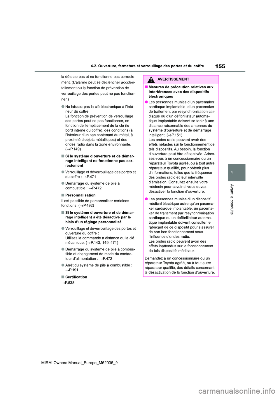 TOYOTA MIRAI 2020 Manuel du propriétaire (in French) 155
4
MIRAI Owners Manual_Europe_M62036_fr
4-2. Ouverture, fermeture et verrouillage des portes et du coffre
Avant la conduite
la détecte pas et ne fonctionne pas correcte-
ment. (L’alarme peut se TOYOTA MIRAI 2020 Manuel du propriétaire (in French) 155
4
MIRAI Owners Manual_Europe_M62036_fr
4-2. Ouverture, fermeture et verrouillage des portes et du coffre
Avant la conduite
la détecte pas et ne fonctionne pas correcte-
ment. (L’alarme peut se