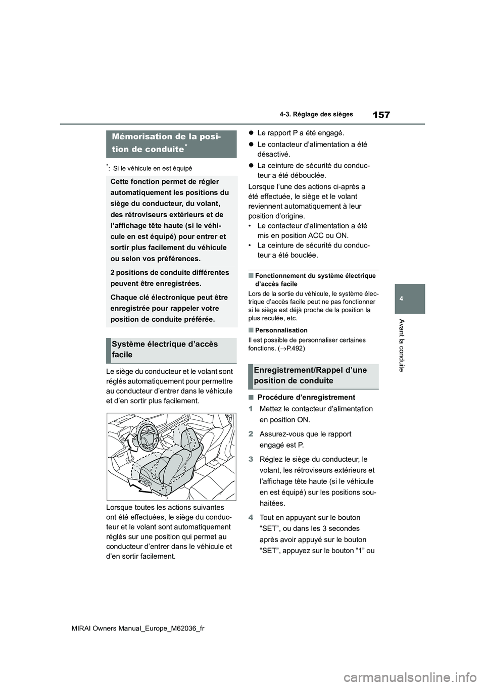 TOYOTA MIRAI 2020 Manuel du propriétaire (in French) 157
4
MIRAI Owners Manual_Europe_M62036_fr
4-3. Réglage des sièges
Avant la conduite
*: Si le véhicule en est équipé
Le siège du conducteur et le volant sont
réglés automatiquement pour perm TOYOTA MIRAI 2020 Manuel du propriétaire (in French) 157
4
MIRAI Owners Manual_Europe_M62036_fr
4-3. Réglage des sièges
Avant la conduite
*: Si le véhicule en est équipé
Le siège du conducteur et le volant sont
réglés automatiquement pour perm