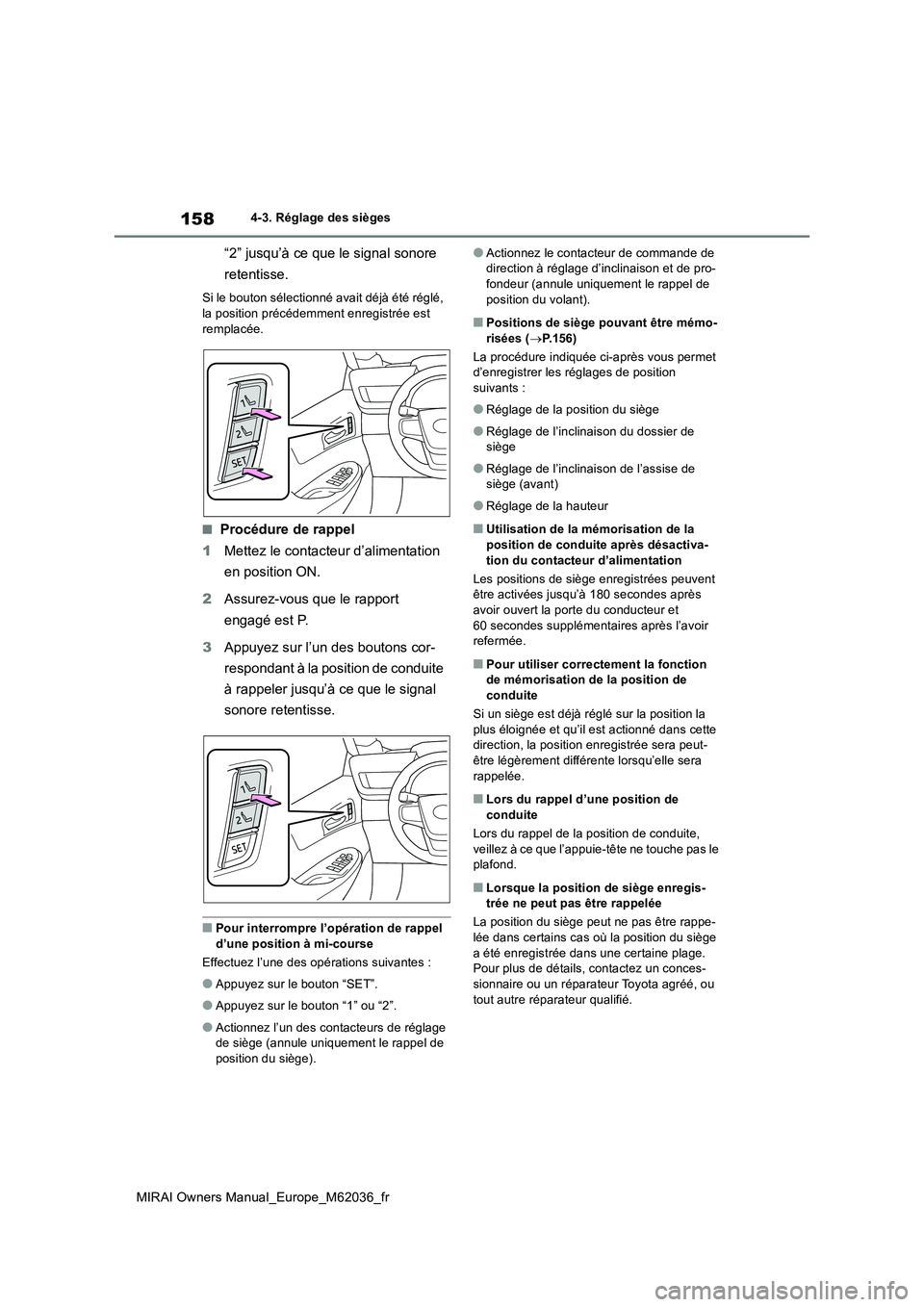 TOYOTA MIRAI 2020 Manuel du propriétaire (in French) 158
MIRAI Owners Manual_Europe_M62036_fr
4-3. Réglage des sièges
“2” jusqu’à ce que le signal sonore
retentisse.
Si le bouton sélectionné avait déjà été réglé,
la position précé TOYOTA MIRAI 2020 Manuel du propriétaire (in French) 158
MIRAI Owners Manual_Europe_M62036_fr
4-3. Réglage des sièges
“2” jusqu’à ce que le signal sonore
retentisse.
Si le bouton sélectionné avait déjà été réglé,
la position précé