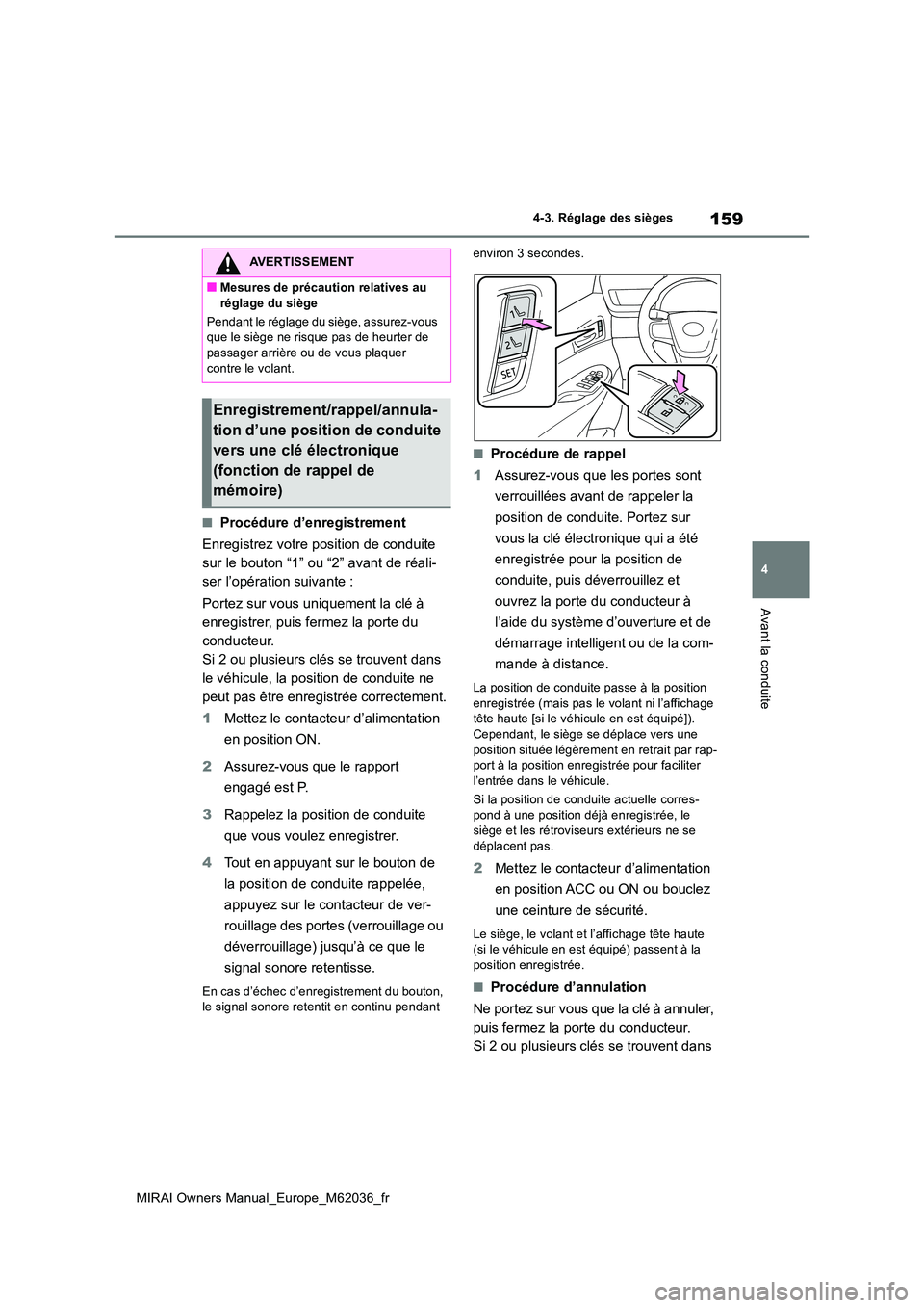 TOYOTA MIRAI 2020 Manuel du propriétaire (in French) 159
4
MIRAI Owners Manual_Europe_M62036_fr
4-3. Réglage des sièges
Avant la conduite
■Procédure d’enregistrement
Enregistrez votre position de conduite
sur le bouton “1” ou “2” avant TOYOTA MIRAI 2020 Manuel du propriétaire (in French) 159
4
MIRAI Owners Manual_Europe_M62036_fr
4-3. Réglage des sièges
Avant la conduite
■Procédure d’enregistrement
Enregistrez votre position de conduite
sur le bouton “1” ou “2” avant