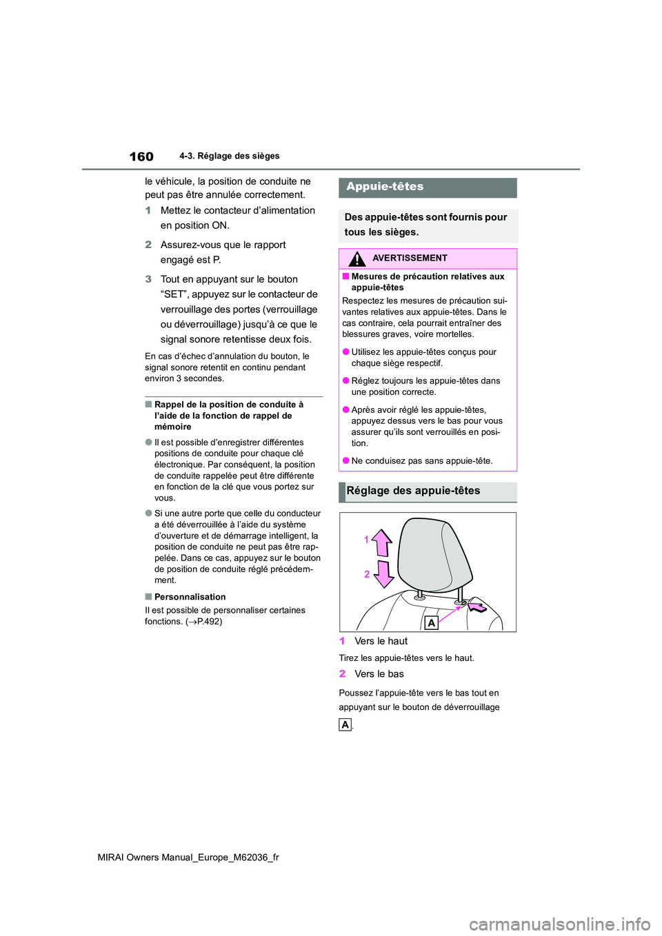 TOYOTA MIRAI 2020 Manuel du propriétaire (in French) 160
MIRAI Owners Manual_Europe_M62036_fr
4-3. Réglage des sièges
le véhicule, la position de conduite ne
peut pas être annulée correctement.
1 Mettez le contacteur d’alimentation
en positi TOYOTA MIRAI 2020 Manuel du propriétaire (in French) 160
MIRAI Owners Manual_Europe_M62036_fr
4-3. Réglage des sièges
le véhicule, la position de conduite ne
peut pas être annulée correctement.
1 Mettez le contacteur d’alimentation
en positi