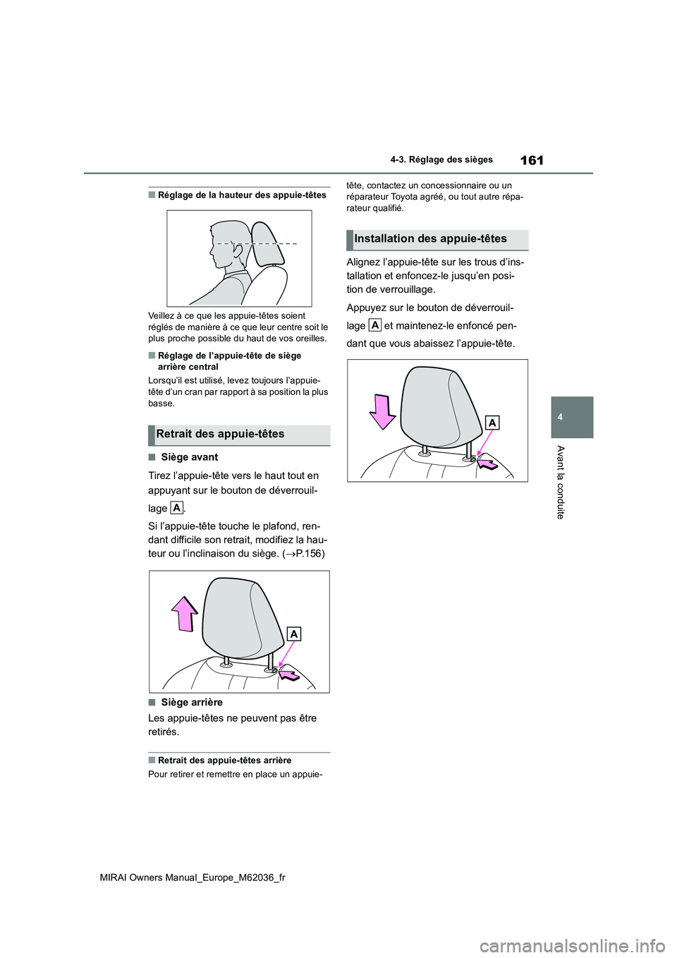 TOYOTA MIRAI 2020 Manuel du propriétaire (in French) 161
4
MIRAI Owners Manual_Europe_M62036_fr
4-3. Réglage des sièges
Avant la conduite
■Réglage de la hauteur des appuie-têtes
Veillez à ce que les appuie-têtes soient
réglés de manière à TOYOTA MIRAI 2020 Manuel du propriétaire (in French) 161
4
MIRAI Owners Manual_Europe_M62036_fr
4-3. Réglage des sièges
Avant la conduite
■Réglage de la hauteur des appuie-têtes
Veillez à ce que les appuie-têtes soient
réglés de manière à
