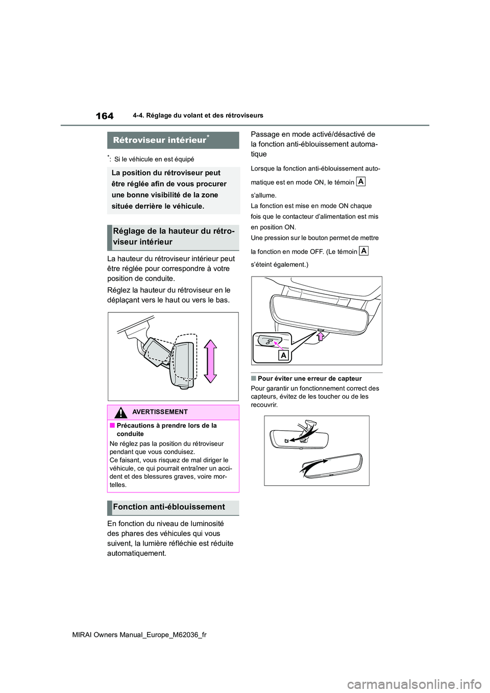 TOYOTA MIRAI 2020 Manuel du propriétaire (in French) 164
MIRAI Owners Manual_Europe_M62036_fr
4-4. Réglage du volant et des rétroviseurs
*: Si le véhicule en est équipé
La hauteur du rétroviseur intérieur peut
être réglée pour correspondre TOYOTA MIRAI 2020 Manuel du propriétaire (in French) 164
MIRAI Owners Manual_Europe_M62036_fr
4-4. Réglage du volant et des rétroviseurs
*: Si le véhicule en est équipé
La hauteur du rétroviseur intérieur peut
être réglée pour correspondre