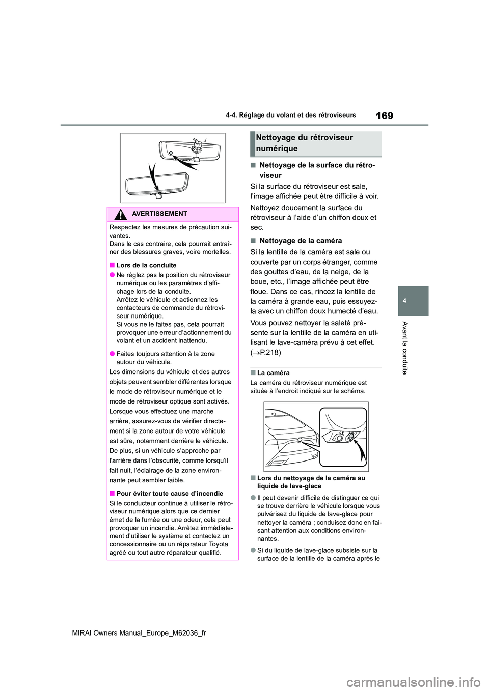 TOYOTA MIRAI 2020  Manuel du propriétaire (in French) 169
4
MIRAI Owners Manual_Europe_M62036_fr
4-4. Réglage du volant et des rétroviseurs
Avant la conduite
■Nettoyage de la surface du rétro- 
viseur 
Si la surface du rétroviseur est sale,  
l’i