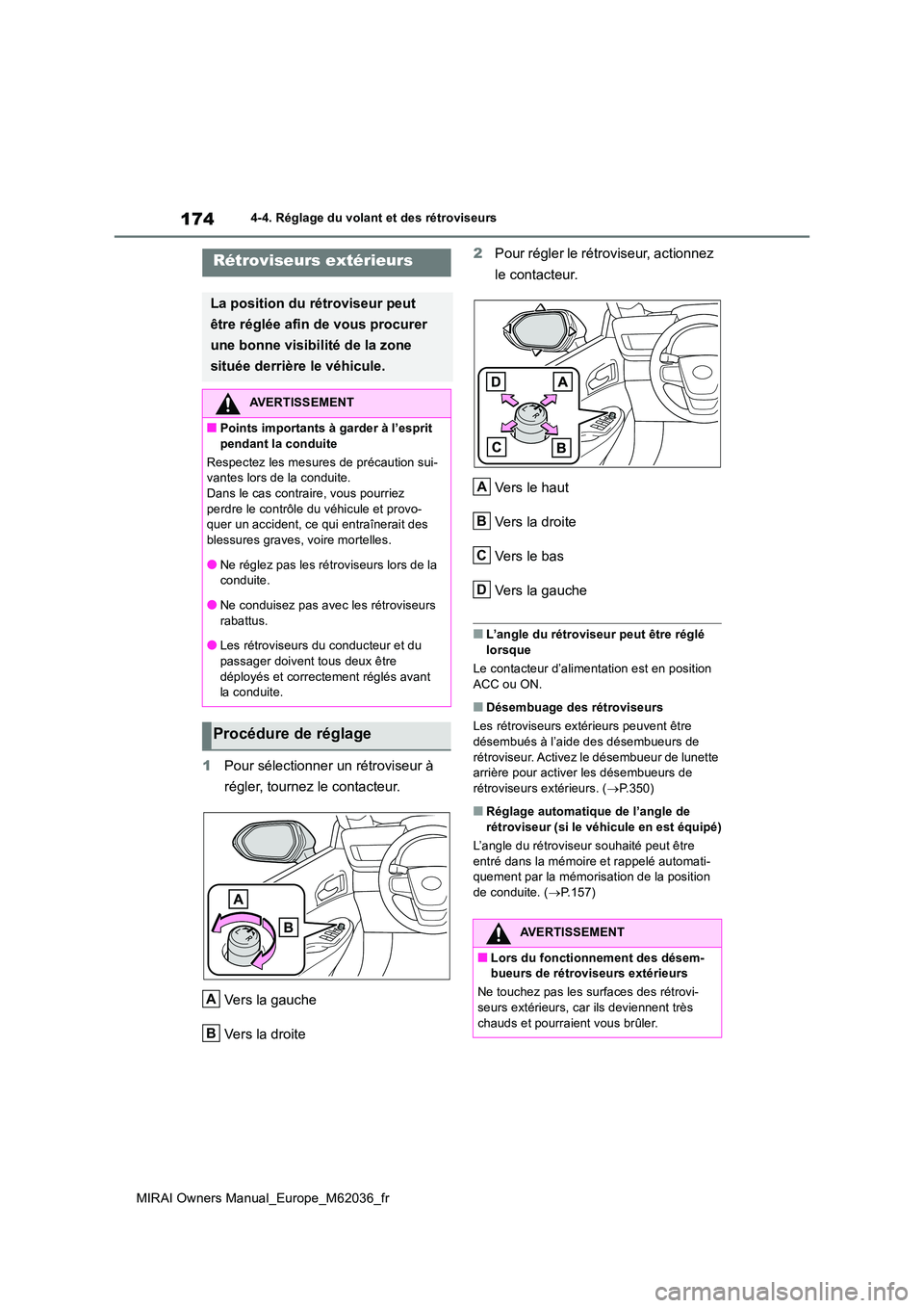 TOYOTA MIRAI 2020  Manuel du propriétaire (in French) 174
MIRAI Owners Manual_Europe_M62036_fr
4-4. Réglage du volant et des rétroviseurs
1Pour sélectionner un rétroviseur à  
régler, tournez le contacteur. 
Vers la gauche 
Vers la droite 
2 Pour r