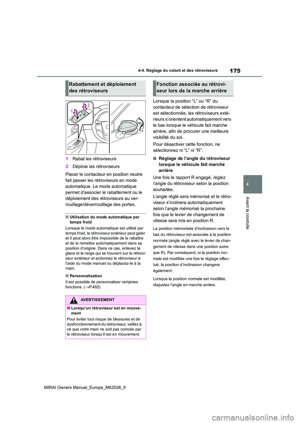 TOYOTA MIRAI 2020  Manuel du propriétaire (in French) 175
4
MIRAI Owners Manual_Europe_M62036_fr
4-4. Réglage du volant et des rétroviseurs
Avant la conduite
1Rabat les rétroviseurs 
2 Déploie les rétroviseurs 
Placer le contacteur en position neutr