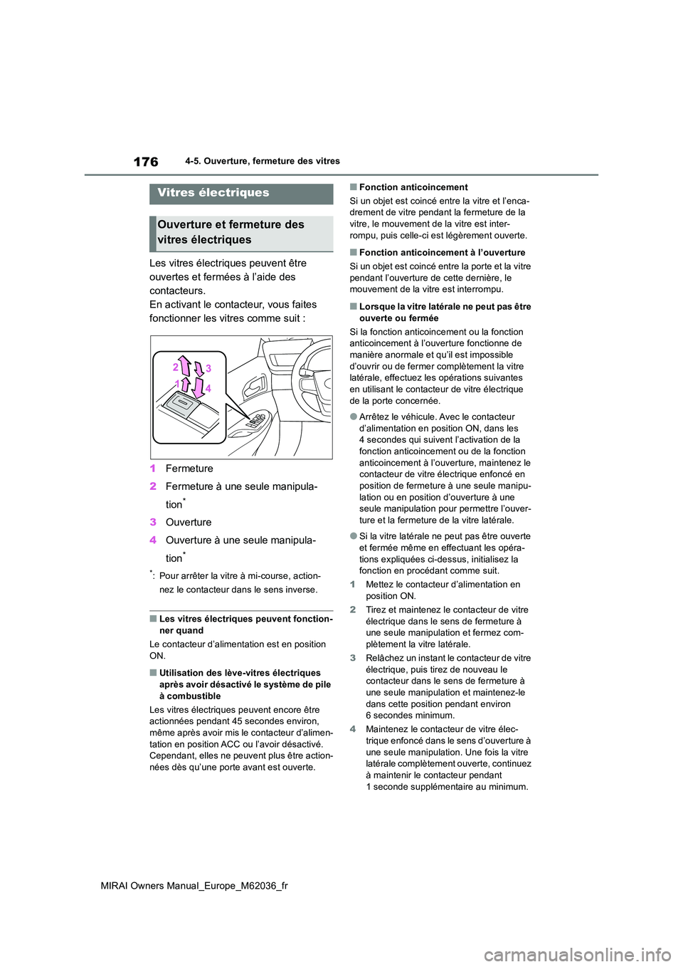 TOYOTA MIRAI 2020  Manuel du propriétaire (in French) 176
MIRAI Owners Manual_Europe_M62036_fr
4-5. Ouverture, fermeture des vitres
4-5.Ouverture, fermeture des vitres
Les vitres électriques peuvent être  
ouvertes et fermées à l’aide des 
contacte
