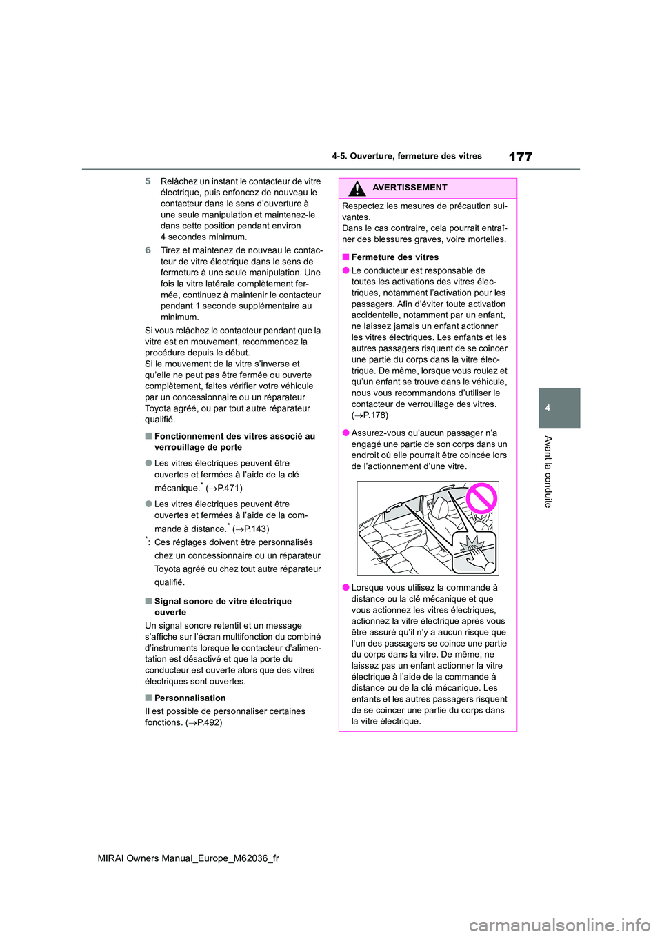 TOYOTA MIRAI 2020 Manuel du propriétaire (in French) 177
4
MIRAI Owners Manual_Europe_M62036_fr
4-5. Ouverture, fermeture des vitres
Avant la conduite
5Relâchez un instant le contacteur de vitre électrique, puis enfoncez de nouveau le contacteur dans TOYOTA MIRAI 2020 Manuel du propriétaire (in French) 177
4
MIRAI Owners Manual_Europe_M62036_fr
4-5. Ouverture, fermeture des vitres
Avant la conduite
5Relâchez un instant le contacteur de vitre électrique, puis enfoncez de nouveau le contacteur dans