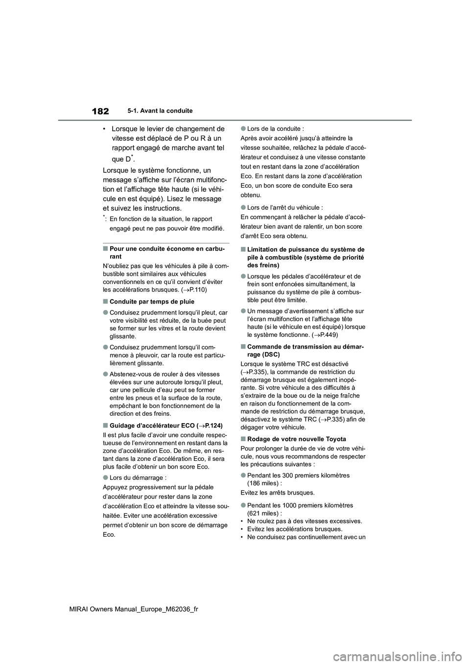 TOYOTA MIRAI 2020 Manuel du propriétaire (in French) 182
MIRAI Owners Manual_Europe_M62036_fr
5-1. Avant la conduite
• Lorsque le levier de changement de
vitesse est déplacé de P ou R à un
rapport engagé de marche avant tel
que D*.
Lorsque l TOYOTA MIRAI 2020 Manuel du propriétaire (in French) 182
MIRAI Owners Manual_Europe_M62036_fr
5-1. Avant la conduite
• Lorsque le levier de changement de
vitesse est déplacé de P ou R à un
rapport engagé de marche avant tel
que D*.
Lorsque l