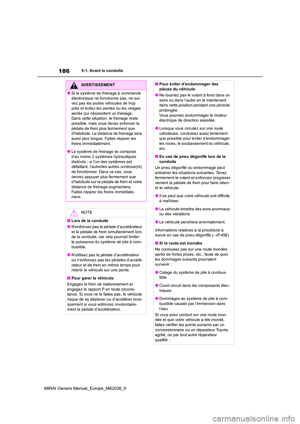 TOYOTA MIRAI 2020 Manuel du propriétaire (in French) 186
MIRAI Owners Manual_Europe_M62036_fr
5-1. Avant la conduite
AVERTISSEMENT
●Si le système de freinage à commande
électronique ne fonctionne pas, ne sui- vez pas les autres véhicules de trop TOYOTA MIRAI 2020 Manuel du propriétaire (in French) 186
MIRAI Owners Manual_Europe_M62036_fr
5-1. Avant la conduite
AVERTISSEMENT
●Si le système de freinage à commande
électronique ne fonctionne pas, ne sui- vez pas les autres véhicules de trop