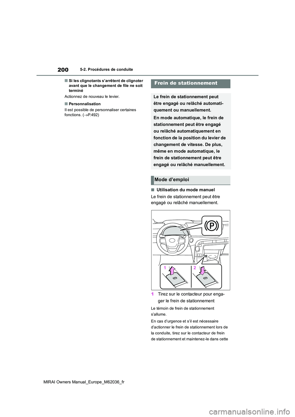 TOYOTA MIRAI 2020 Manuel du propriétaire (in French) 200
MIRAI Owners Manual_Europe_M62036_fr
5-2. Procédures de conduite
■Si les clignotants s’arrêtent de clignoter avant que le changement de file ne soit terminé
Actionnez de nouveau le levier TOYOTA MIRAI 2020 Manuel du propriétaire (in French) 200
MIRAI Owners Manual_Europe_M62036_fr
5-2. Procédures de conduite
■Si les clignotants s’arrêtent de clignoter avant que le changement de file ne soit terminé
Actionnez de nouveau le levier