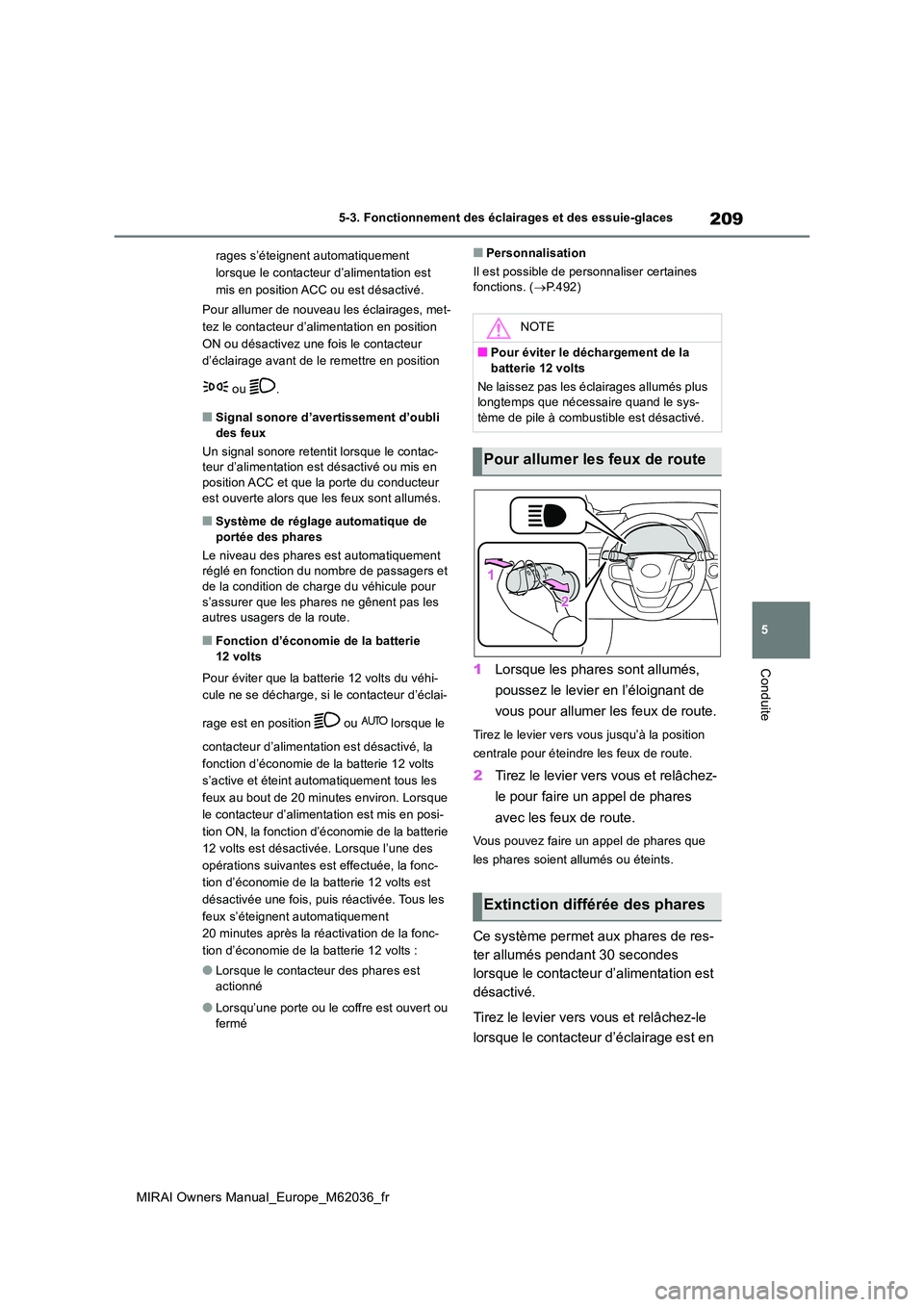TOYOTA MIRAI 2020 Manuel du propriétaire (in French) 209
5
MIRAI Owners Manual_Europe_M62036_fr
5-3. Fonctionnement des éclairages et des essuie-glaces
Conduite
rages s’éteignent automatiquement
lorsque le contacteur d’alimentation est
mis en TOYOTA MIRAI 2020 Manuel du propriétaire (in French) 209
5
MIRAI Owners Manual_Europe_M62036_fr
5-3. Fonctionnement des éclairages et des essuie-glaces
Conduite
rages s’éteignent automatiquement
lorsque le contacteur d’alimentation est
mis en