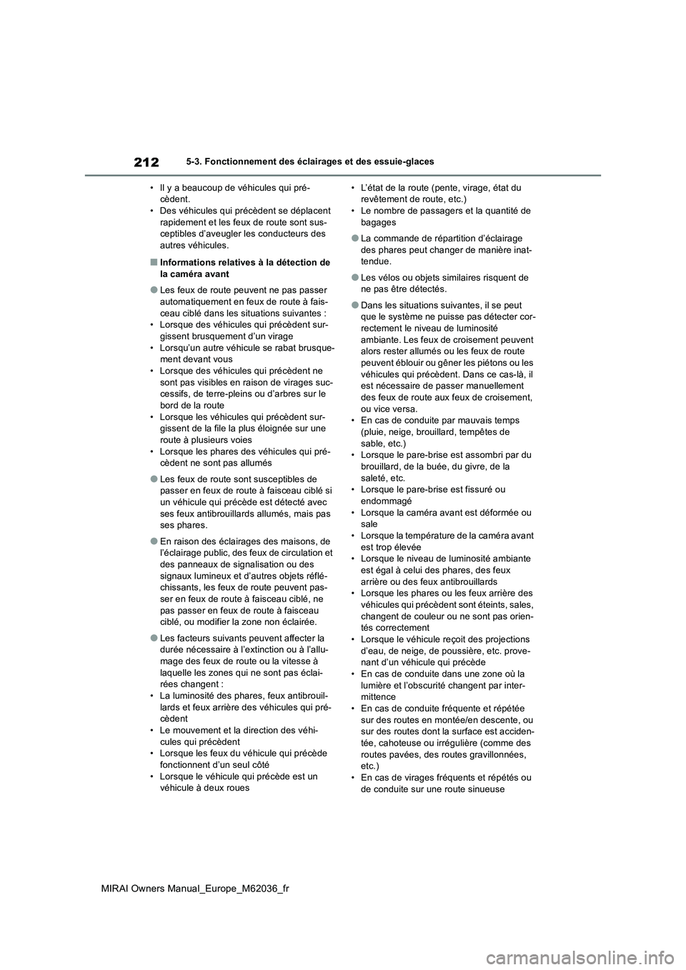 TOYOTA MIRAI 2020 Manuel du propriétaire (in French) 212
MIRAI Owners Manual_Europe_M62036_fr
5-3. Fonctionnement des éclairages et des essuie-glaces
• Il y a beaucoup de véhicules qui pré- cèdent.• Des véhicules qui précèdent se déplacent TOYOTA MIRAI 2020 Manuel du propriétaire (in French) 212
MIRAI Owners Manual_Europe_M62036_fr
5-3. Fonctionnement des éclairages et des essuie-glaces
• Il y a beaucoup de véhicules qui pré- cèdent.• Des véhicules qui précèdent se déplacent