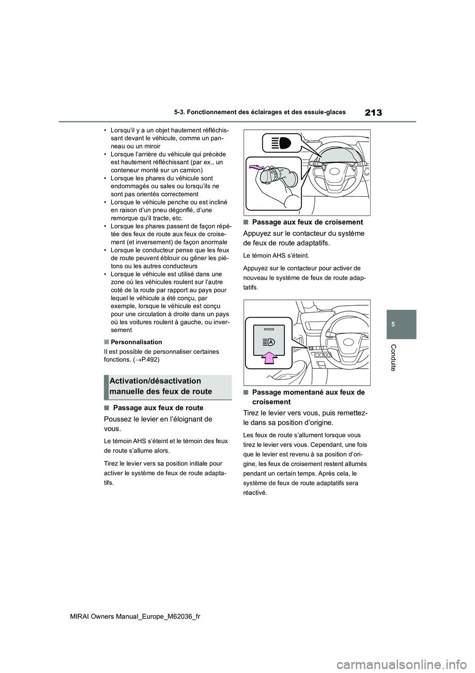 TOYOTA MIRAI 2020 Manuel du propriétaire (in French) 213
5
MIRAI Owners Manual_Europe_M62036_fr
5-3. Fonctionnement des éclairages et des essuie-glaces
Conduite
• Lorsqu’il y a un objet hautement réfléchis- sant devant le véhicule, comme un pan- TOYOTA MIRAI 2020 Manuel du propriétaire (in French) 213
5
MIRAI Owners Manual_Europe_M62036_fr
5-3. Fonctionnement des éclairages et des essuie-glaces
Conduite
• Lorsqu’il y a un objet hautement réfléchis- sant devant le véhicule, comme un pan-