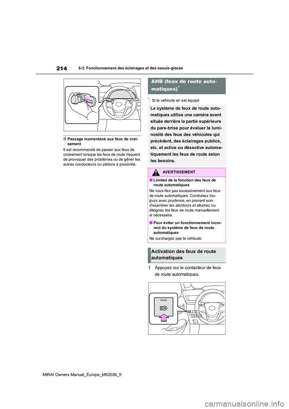 TOYOTA MIRAI 2020 Manuel du propriétaire (in French) 214
MIRAI Owners Manual_Europe_M62036_fr
5-3. Fonctionnement des éclairages et des essuie-glaces
■Passage momentané aux feux de croi- sement
Il est recommandé de passer aux feux de croisement l TOYOTA MIRAI 2020 Manuel du propriétaire (in French) 214
MIRAI Owners Manual_Europe_M62036_fr
5-3. Fonctionnement des éclairages et des essuie-glaces
■Passage momentané aux feux de croi- sement
Il est recommandé de passer aux feux de croisement l