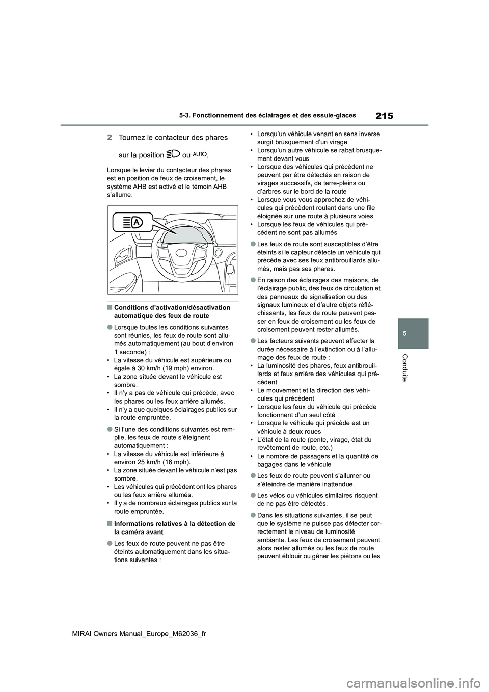 TOYOTA MIRAI 2020 Manuel du propriétaire (in French) 215
5
MIRAI Owners Manual_Europe_M62036_fr
5-3. Fonctionnement des éclairages et des essuie-glaces
Conduite
2Tournez le contacteur des phares
sur la position ou .
Lorsque le levier du contacteu TOYOTA MIRAI 2020 Manuel du propriétaire (in French) 215
5
MIRAI Owners Manual_Europe_M62036_fr
5-3. Fonctionnement des éclairages et des essuie-glaces
Conduite
2Tournez le contacteur des phares
sur la position ou .
Lorsque le levier du contacteu