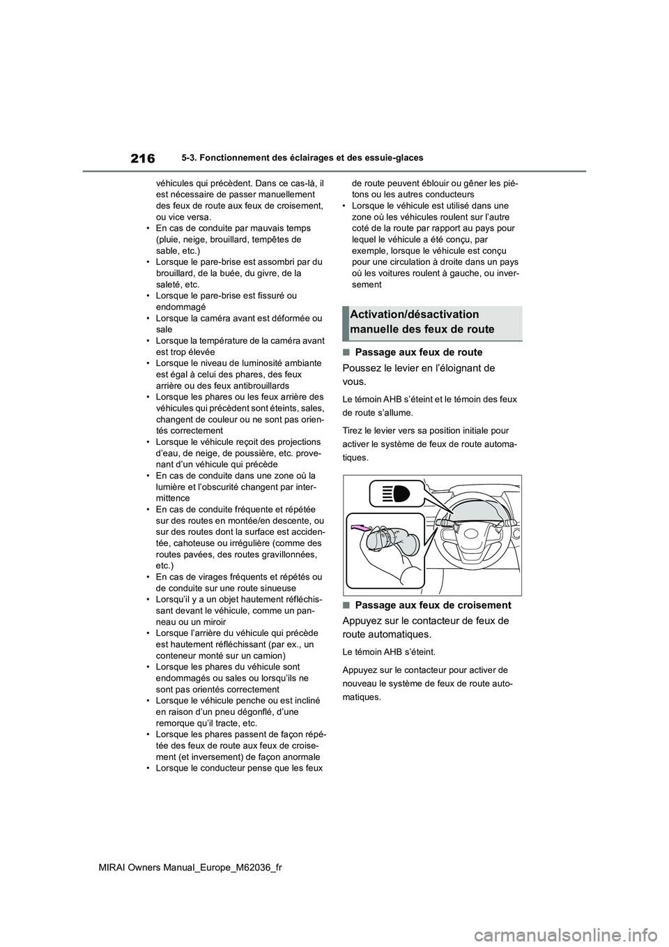 TOYOTA MIRAI 2020 Manuel du propriétaire (in French) 216
MIRAI Owners Manual_Europe_M62036_fr
5-3. Fonctionnement des éclairages et des essuie-glaces
véhicules qui précèdent. Dans ce cas-là, il est nécessaire de passer manuellement des feux de r TOYOTA MIRAI 2020 Manuel du propriétaire (in French) 216
MIRAI Owners Manual_Europe_M62036_fr
5-3. Fonctionnement des éclairages et des essuie-glaces
véhicules qui précèdent. Dans ce cas-là, il est nécessaire de passer manuellement des feux de r