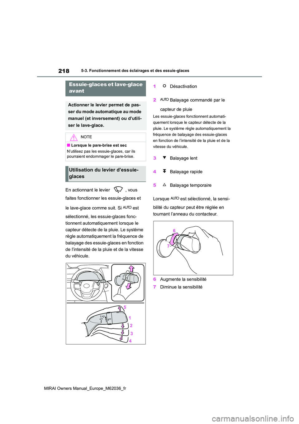 TOYOTA MIRAI 2020  Manuel du propriétaire (in French) 218
MIRAI Owners Manual_Europe_M62036_fr
5-3. Fonctionnement des éclairages et des essuie-glaces
En actionnant le levier  , vous  
faites fonctionner les essuie-glaces et  
le lave-glace comme suit. 