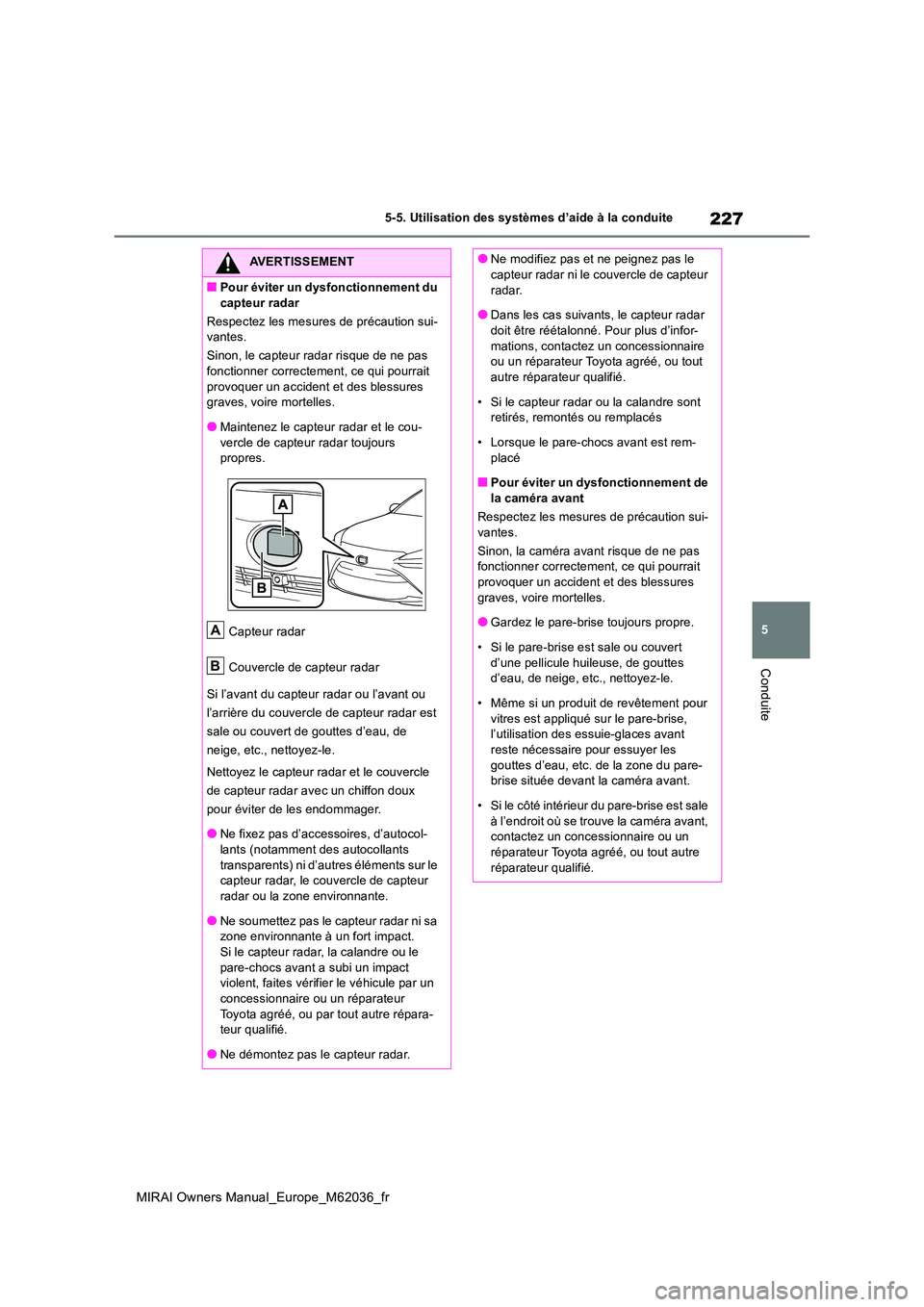 TOYOTA MIRAI 2020 Manuel du propriétaire (in French) 227
5
MIRAI Owners Manual_Europe_M62036_fr
5-5. Utilisation des systèmes d’aide à la conduite
Conduite
AVERTISSEMENT
■Pour éviter un dysfonctionnement du
capteur radar
Respectez les mesures TOYOTA MIRAI 2020 Manuel du propriétaire (in French) 227
5
MIRAI Owners Manual_Europe_M62036_fr
5-5. Utilisation des systèmes d’aide à la conduite
Conduite
AVERTISSEMENT
■Pour éviter un dysfonctionnement du
capteur radar
Respectez les mesures