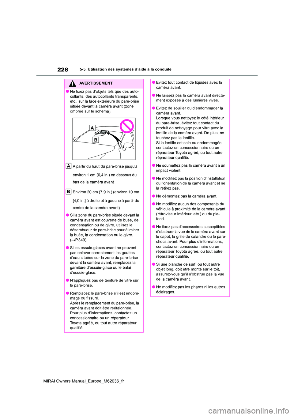 TOYOTA MIRAI 2020 Manuel du propriétaire (in French) 228
MIRAI Owners Manual_Europe_M62036_fr
5-5. Utilisation des systèmes d’aide à la conduite
AVERTISSEMENT
●Ne fixez pas d’objets tels que des auto-
collants, des autocollants transparents, e TOYOTA MIRAI 2020 Manuel du propriétaire (in French) 228
MIRAI Owners Manual_Europe_M62036_fr
5-5. Utilisation des systèmes d’aide à la conduite
AVERTISSEMENT
●Ne fixez pas d’objets tels que des auto-
collants, des autocollants transparents, e