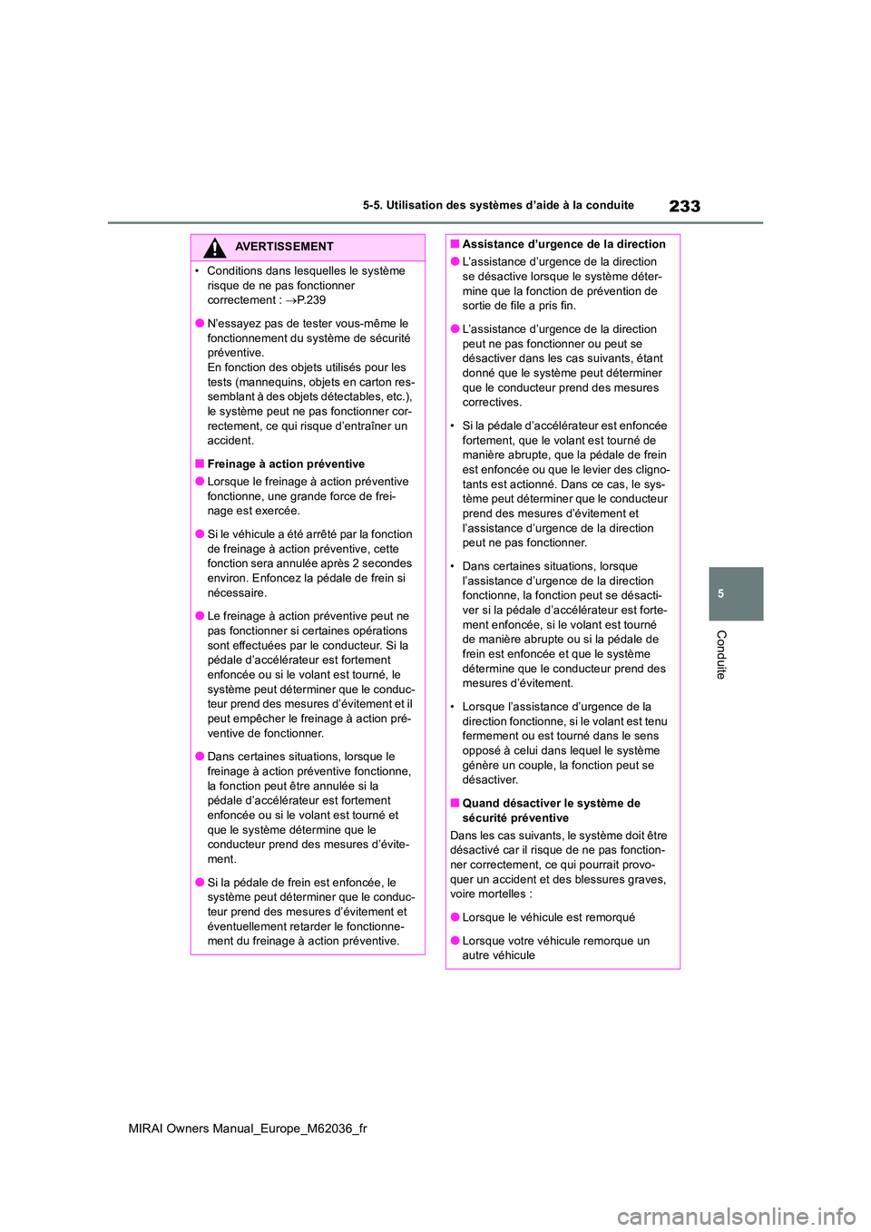 TOYOTA MIRAI 2020  Manuel du propriétaire (in French) 233
5
MIRAI Owners Manual_Europe_M62036_fr
5-5. Utilisation des systèmes d’aide à la conduite
Conduite
AVERTISSEMENT
• Conditions dans lesquelles le système  
risque de ne pas fonctionner  corr