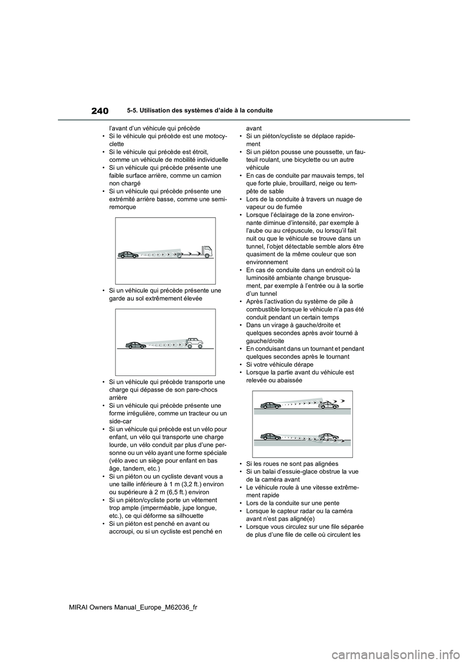 TOYOTA MIRAI 2020  Manuel du propriétaire (in French) 240
MIRAI Owners Manual_Europe_M62036_fr
5-5. Utilisation des systèmes d’aide à la conduite 
l’avant d’un véhicule qui précède • Si le véhicule qui précède est une motocy-clette 
• S