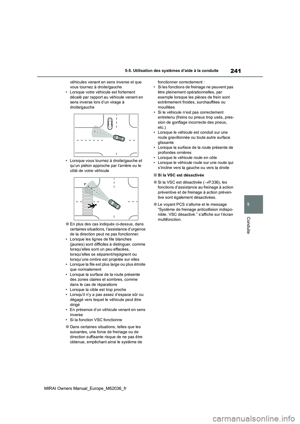 TOYOTA MIRAI 2020 Manuel du propriétaire (in French) 241
5
MIRAI Owners Manual_Europe_M62036_fr
5-5. Utilisation des systèmes d’aide à la conduite
Conduite
véhicules venant en sens inverse et que vous tournez à droite/gauche• Lorsque votre véh TOYOTA MIRAI 2020 Manuel du propriétaire (in French) 241
5
MIRAI Owners Manual_Europe_M62036_fr
5-5. Utilisation des systèmes d’aide à la conduite
Conduite
véhicules venant en sens inverse et que vous tournez à droite/gauche• Lorsque votre véh