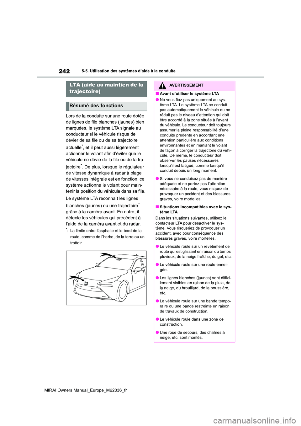 TOYOTA MIRAI 2020 Manuel du propriétaire (in French) 242
MIRAI Owners Manual_Europe_M62036_fr
5-5. Utilisation des systèmes d’aide à la conduite
Lors de la conduite sur une route dotée
de lignes de file blanches (jaunes) bien
marquées, le syst TOYOTA MIRAI 2020 Manuel du propriétaire (in French) 242
MIRAI Owners Manual_Europe_M62036_fr
5-5. Utilisation des systèmes d’aide à la conduite
Lors de la conduite sur une route dotée
de lignes de file blanches (jaunes) bien
marquées, le syst