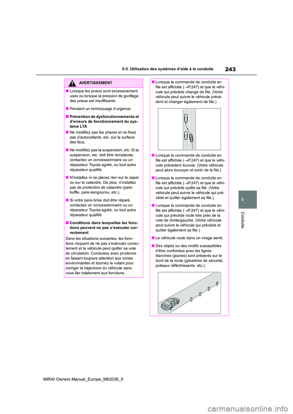 TOYOTA MIRAI 2020 Manuel du propriétaire (in French) 243
5
MIRAI Owners Manual_Europe_M62036_fr
5-5. Utilisation des systèmes d’aide à la conduite
Conduite
AVERTISSEMENT
●Lorsque les pneus sont excessivement
usés ou lorsque la pression de gonfl TOYOTA MIRAI 2020 Manuel du propriétaire (in French) 243
5
MIRAI Owners Manual_Europe_M62036_fr
5-5. Utilisation des systèmes d’aide à la conduite
Conduite
AVERTISSEMENT
●Lorsque les pneus sont excessivement
usés ou lorsque la pression de gonfl