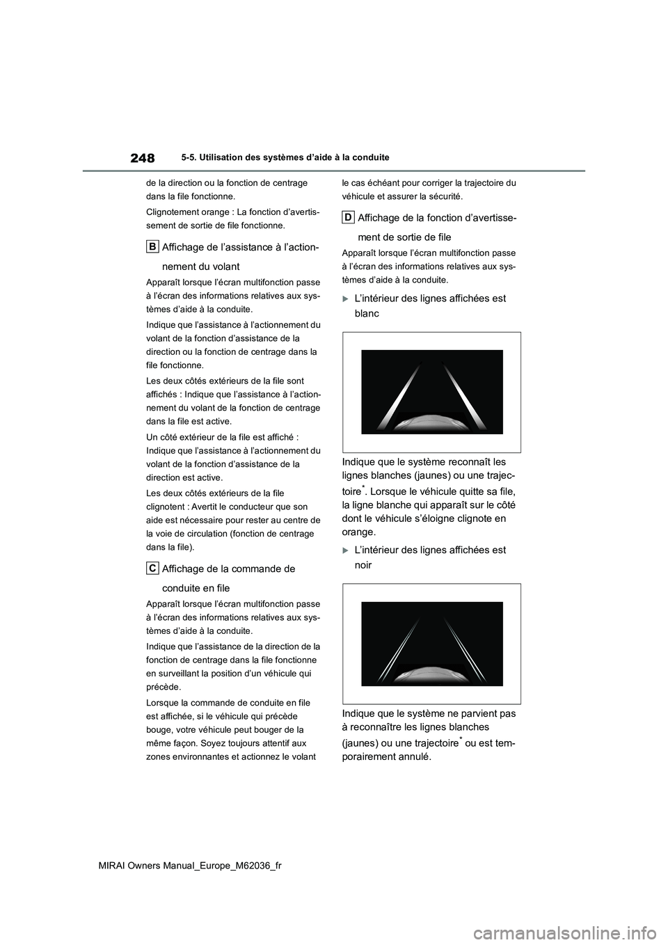 TOYOTA MIRAI 2020 Manuel du propriétaire (in French) 248
MIRAI Owners Manual_Europe_M62036_fr
5-5. Utilisation des systèmes d’aide à la conduite
de la direction ou la fonction de centrage
dans la file fonctionne.
Clignotement orange : La fonctio TOYOTA MIRAI 2020 Manuel du propriétaire (in French) 248
MIRAI Owners Manual_Europe_M62036_fr
5-5. Utilisation des systèmes d’aide à la conduite
de la direction ou la fonction de centrage
dans la file fonctionne.
Clignotement orange : La fonctio