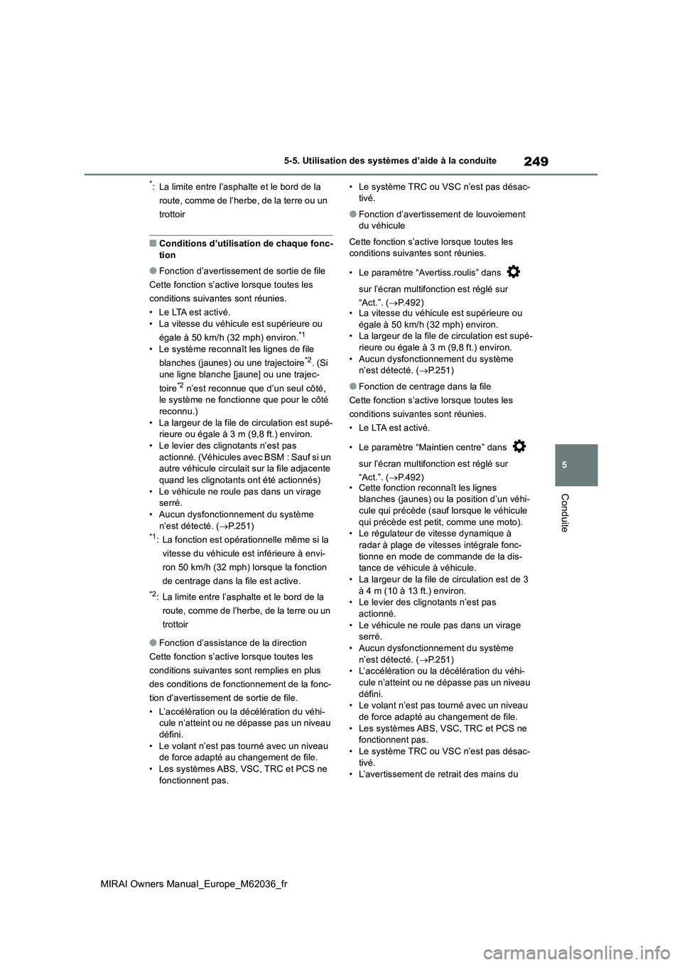 TOYOTA MIRAI 2020 Manuel du propriétaire (in French) 249
5
MIRAI Owners Manual_Europe_M62036_fr
5-5. Utilisation des systèmes d’aide à la conduite
Conduite
*: La limite entre l’asphalte et le bord de la
route, comme de l’herbe, de la terre ou TOYOTA MIRAI 2020 Manuel du propriétaire (in French) 249
5
MIRAI Owners Manual_Europe_M62036_fr
5-5. Utilisation des systèmes d’aide à la conduite
Conduite
*: La limite entre l’asphalte et le bord de la
route, comme de l’herbe, de la terre ou