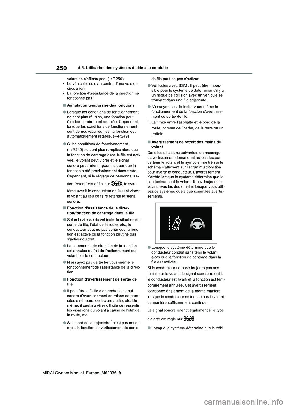 TOYOTA MIRAI 2020 Manuel du propriétaire (in French) 250
MIRAI Owners Manual_Europe_M62036_fr
5-5. Utilisation des systèmes d’aide à la conduite
volant ne s’affiche pas. ( P.250) • Le véhicule roule au centre d’une voie de circulation.
TOYOTA MIRAI 2020 Manuel du propriétaire (in French) 250
MIRAI Owners Manual_Europe_M62036_fr
5-5. Utilisation des systèmes d’aide à la conduite
volant ne s’affiche pas. ( P.250) • Le véhicule roule au centre d’une voie de circulation.