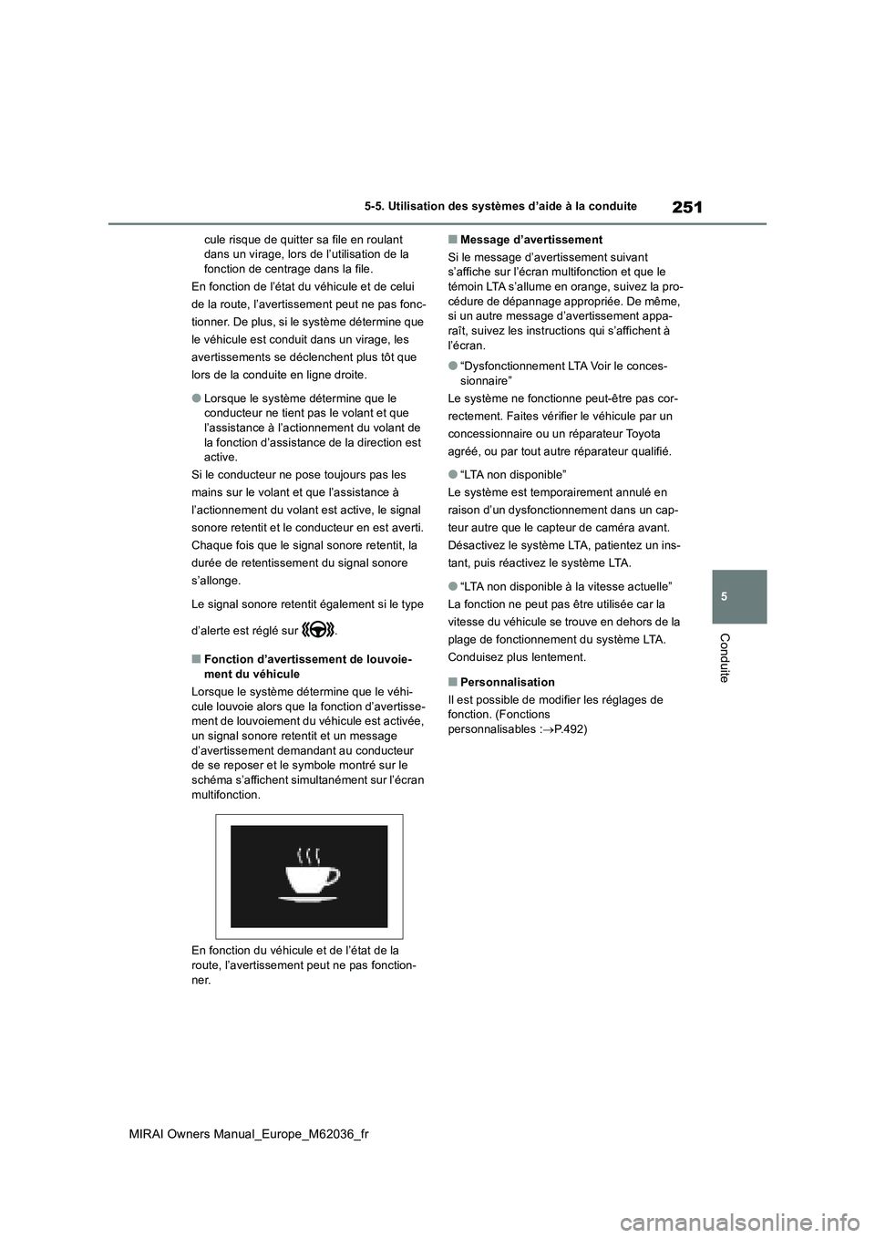 TOYOTA MIRAI 2020 Manuel du propriétaire (in French) 251
5
MIRAI Owners Manual_Europe_M62036_fr
5-5. Utilisation des systèmes d’aide à la conduite
Conduite
cule risque de quitter sa file en roulant dans un virage, lors de l’utilisation de la fonc TOYOTA MIRAI 2020 Manuel du propriétaire (in French) 251
5
MIRAI Owners Manual_Europe_M62036_fr
5-5. Utilisation des systèmes d’aide à la conduite
Conduite
cule risque de quitter sa file en roulant dans un virage, lors de l’utilisation de la fonc