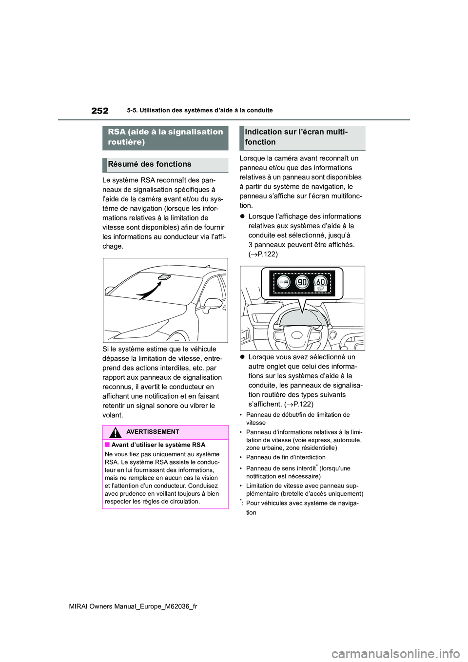 TOYOTA MIRAI 2020 Manuel du propriétaire (in French) 252
MIRAI Owners Manual_Europe_M62036_fr
5-5. Utilisation des systèmes d’aide à la conduite
Le système RSA reconnaît des pan-
neaux de signalisation spécifiques à
l’aide de la caméra avan TOYOTA MIRAI 2020 Manuel du propriétaire (in French) 252
MIRAI Owners Manual_Europe_M62036_fr
5-5. Utilisation des systèmes d’aide à la conduite
Le système RSA reconnaît des pan-
neaux de signalisation spécifiques à
l’aide de la caméra avan